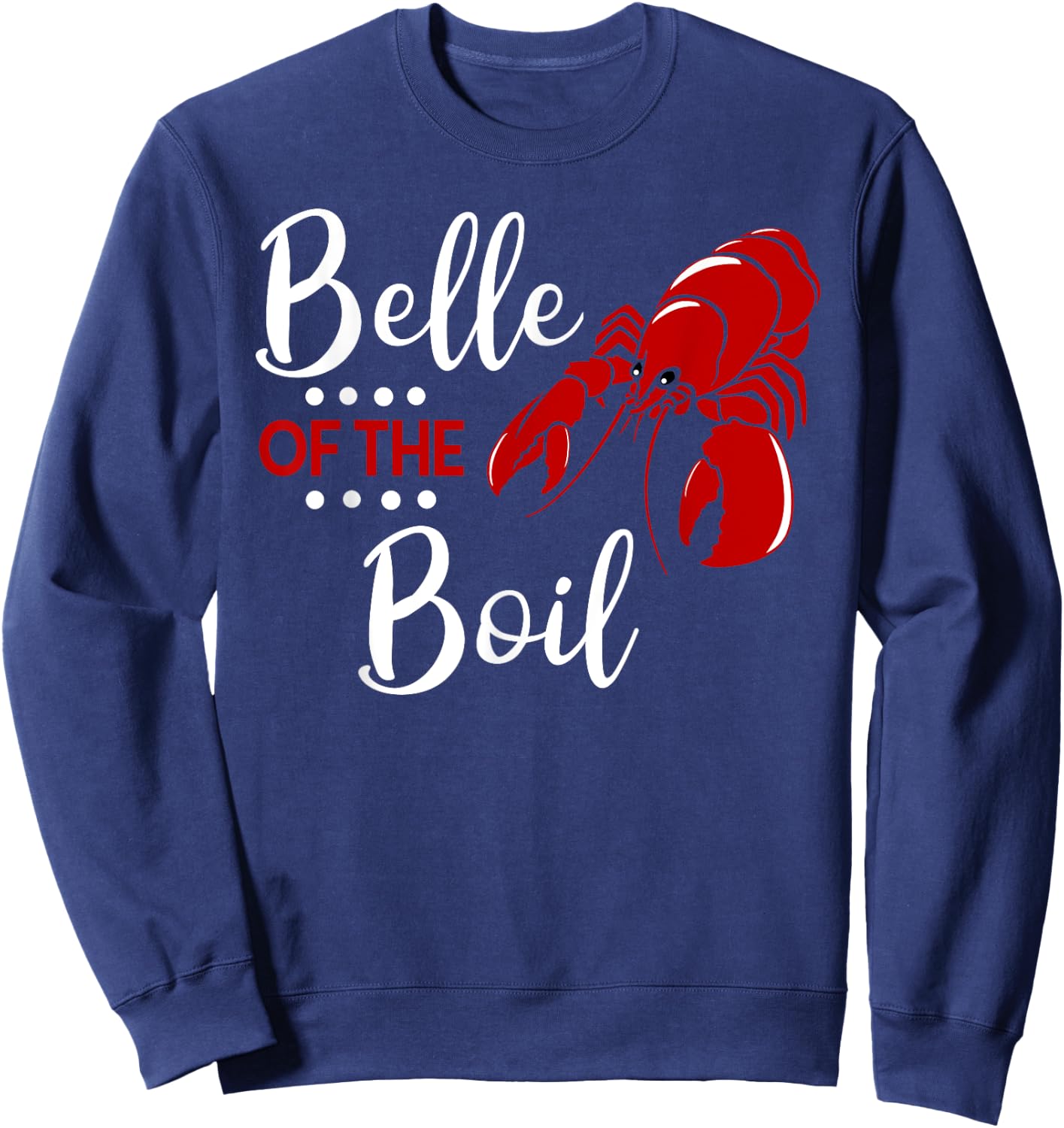Belle of The Boil Crayfish Lobster Seafood Party T Shirt Sweatshirt - Sweatshirt | Navy
