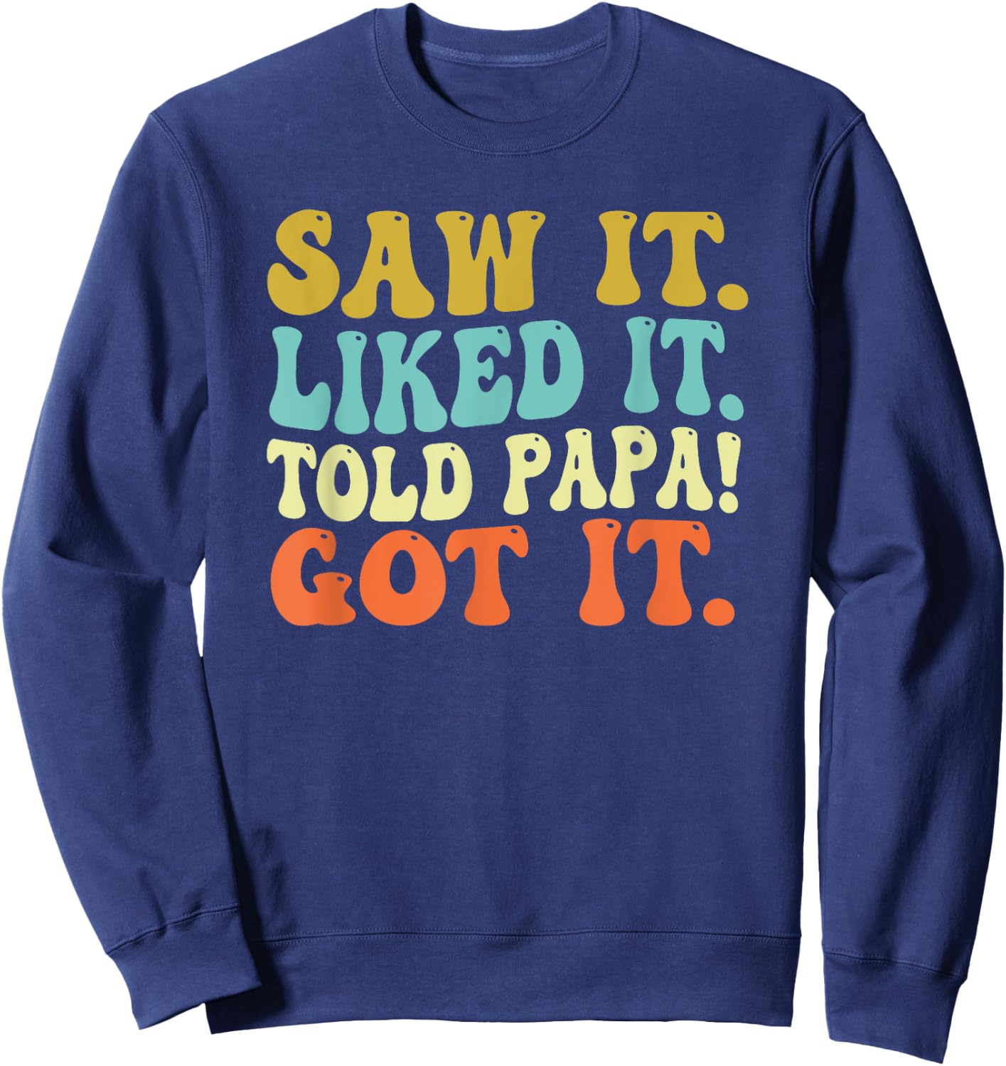 Saw It Liked It Told Papa Got It Funny Sayings Quote Papa Sweatshirt - Sweatshirt | Navy