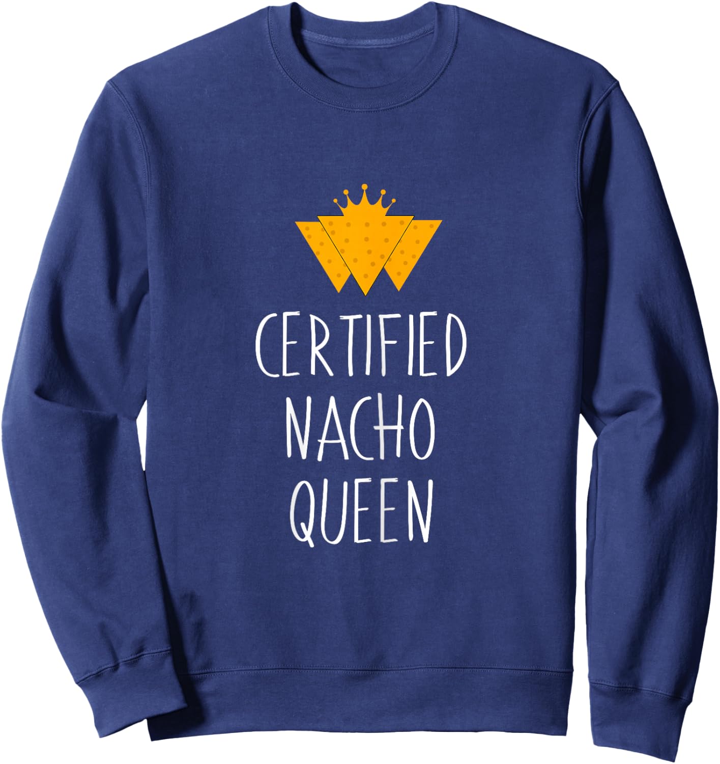 Certified Nacho Queen - Mexican Food Sweatshirt - Sweatshirt | Navy