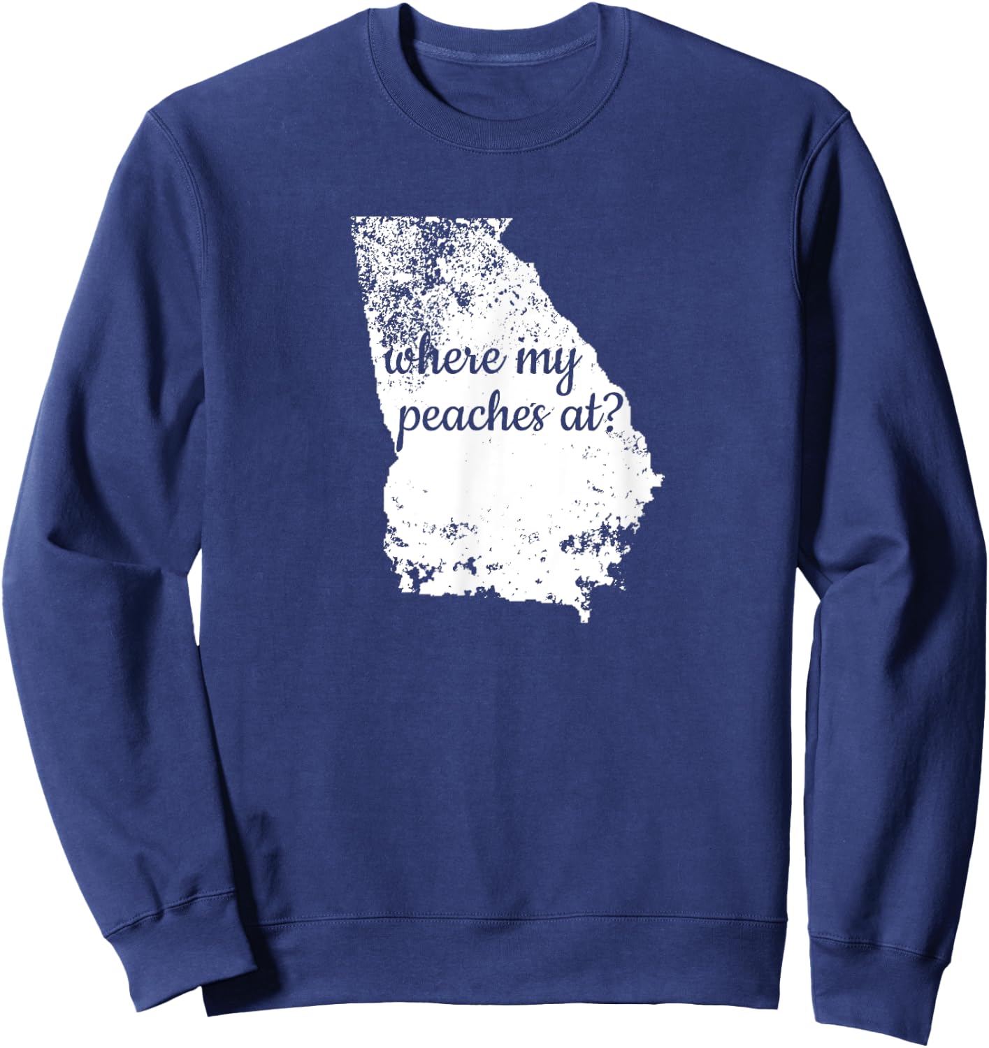 Georgia Where My Peaches At? State Shirt GA Distressed Sweatshirt - Sweatshirt | Navy