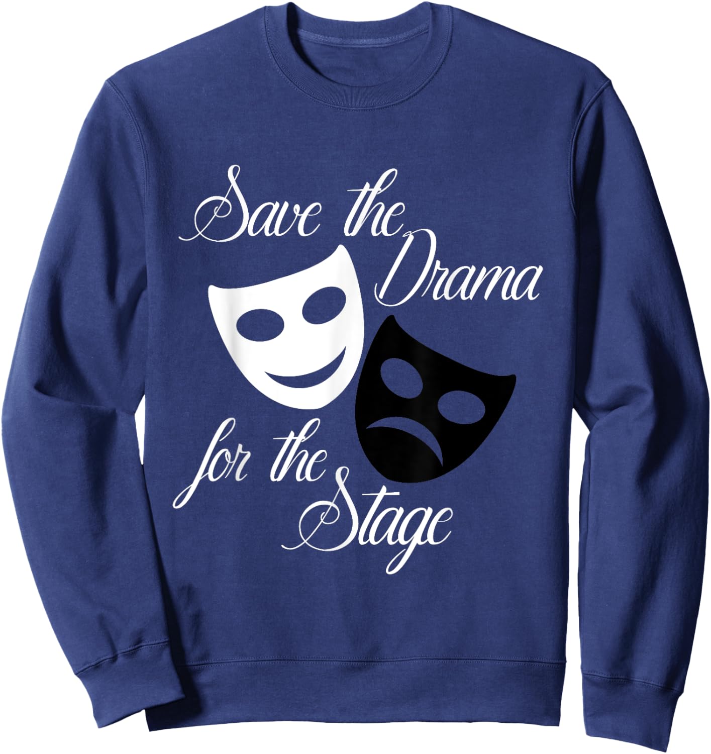 Save The Drama For The Stage Funny Acting Theater Sweatshirt - Sweatshirt | Navy