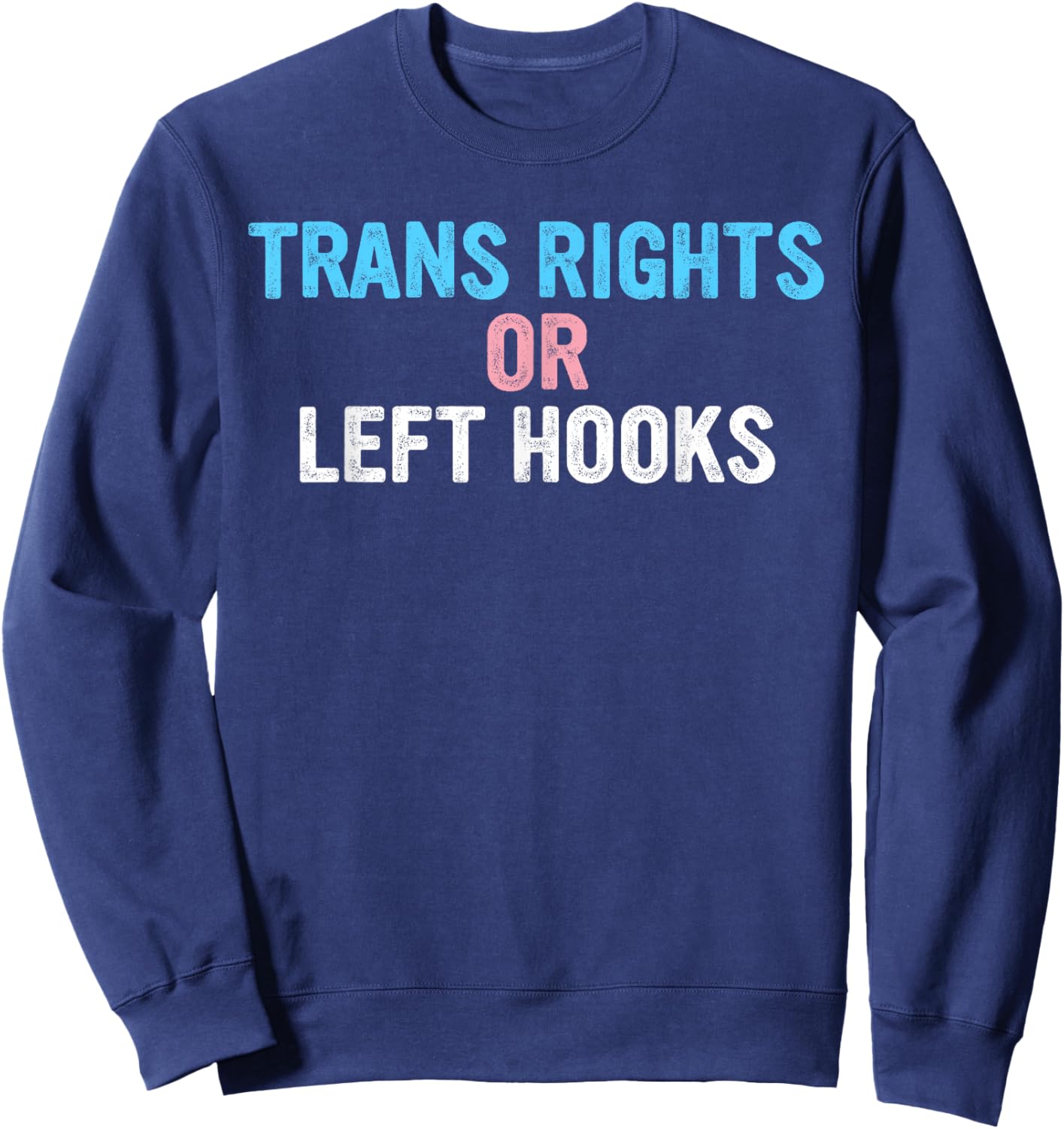 Trans Rights Or Left Hooks Sweatshirt - Sweatshirt | Navy