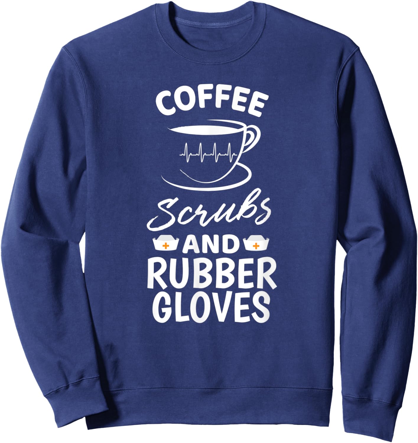 Coffee Scrubs And Rubber Gloves Proud Medical Nurse Gift Sweatshirt - Sweatshirt | Navy