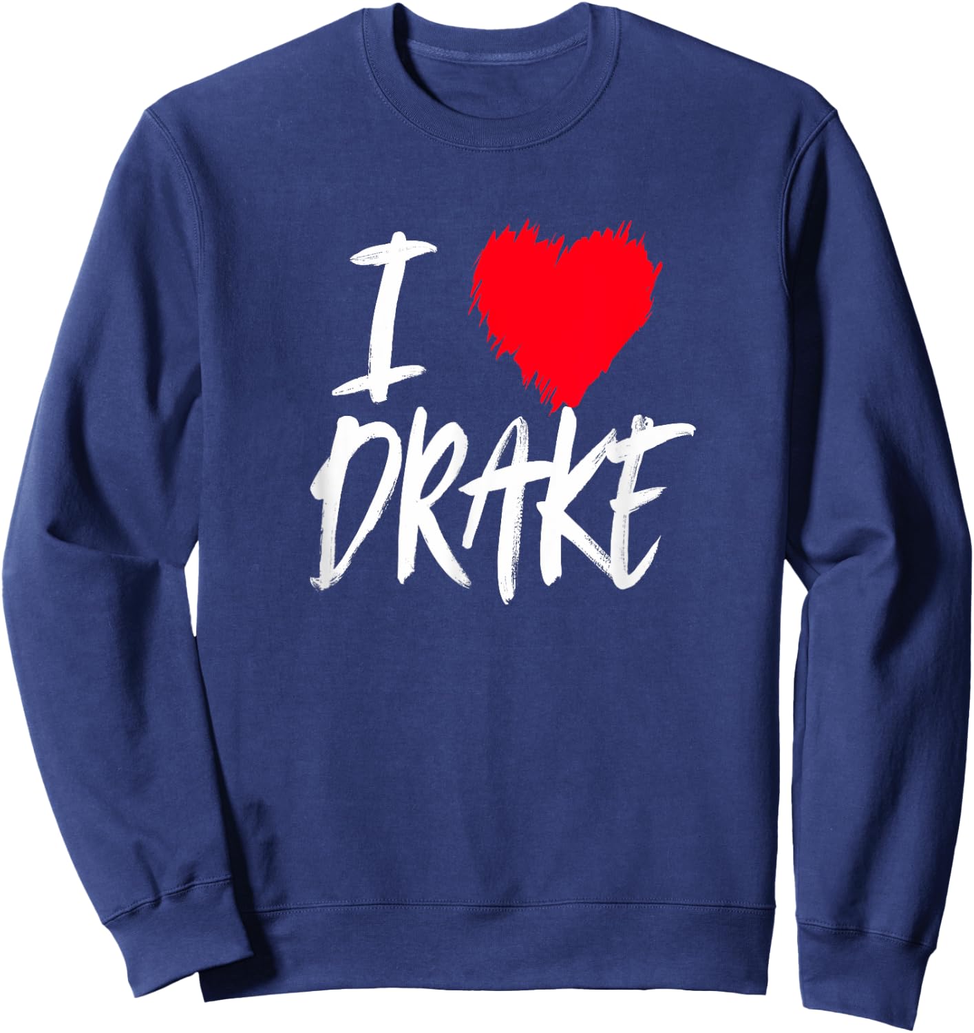 I Love Drake Boyfriend Son Husband Dad Red Heart Sweatshirt - Sweatshirt | Navy