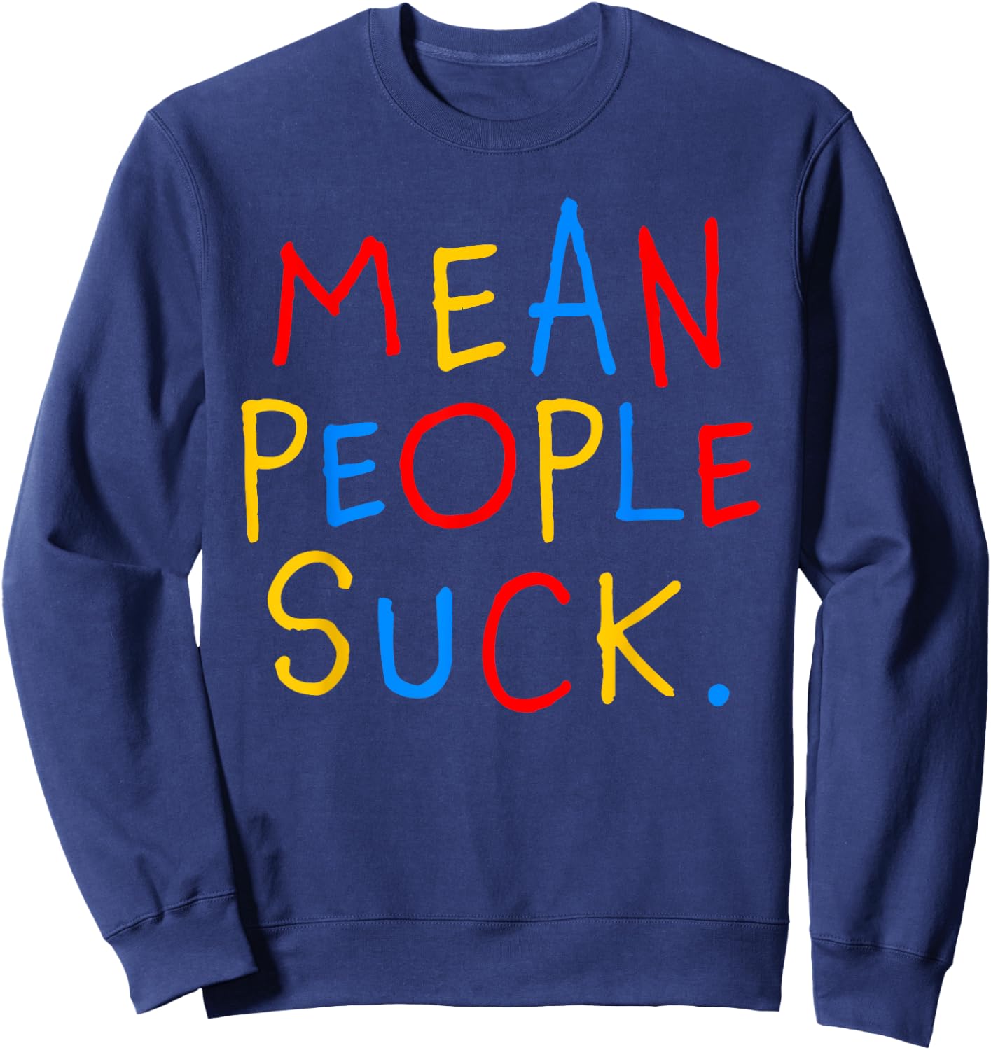 Mean People Suck Anti Bullying Awareness Message Sweatshirt - Sweatshirt | Navy