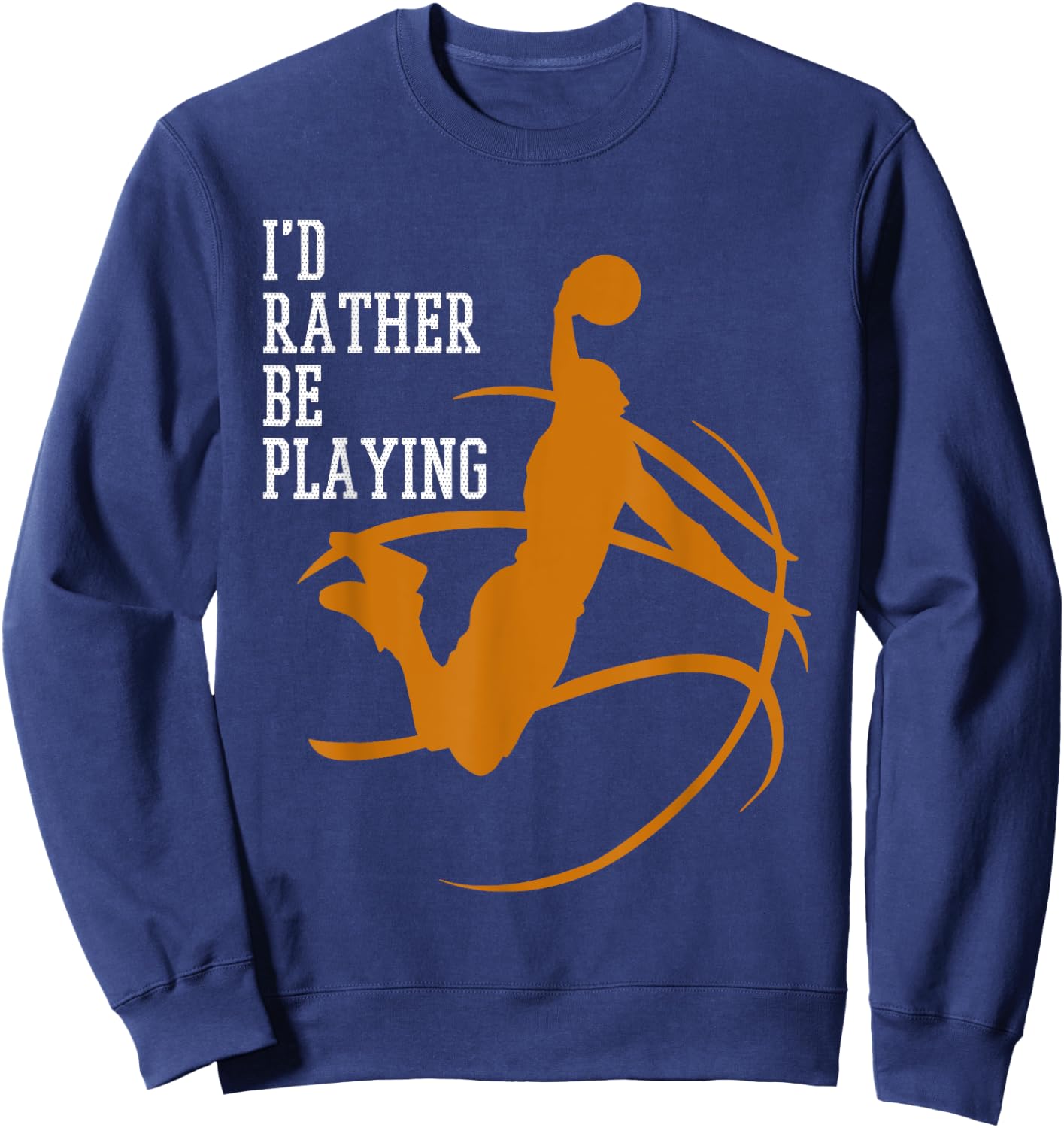 I'd Rather Be Playing Basketball Player Dunking Sweatshirt - Sweatshirt | Navy