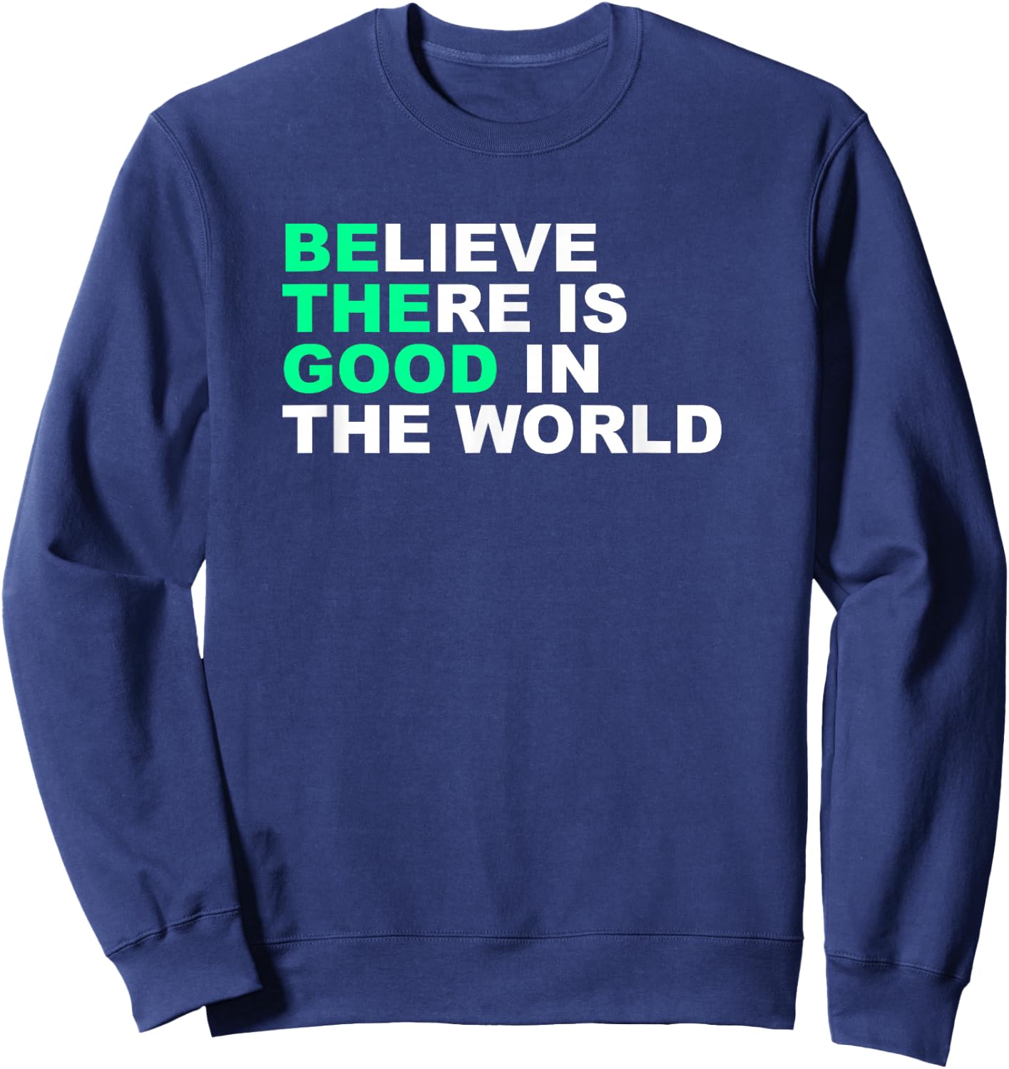 Believe There Is Good In The World Positive Message Sweatshirt - Sweatshirt | Navy