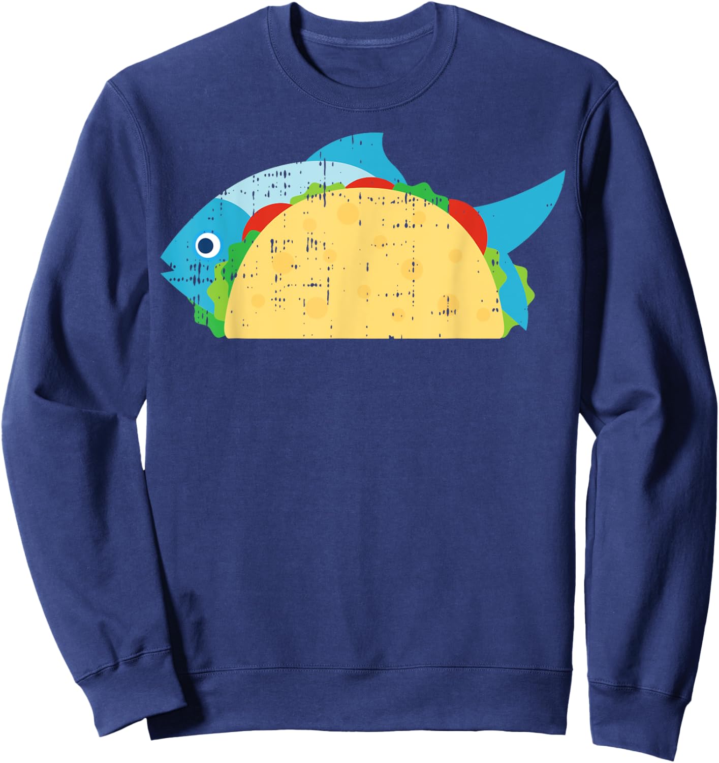 Fish Taco Funny Foodie Cinco De Mayo Food Lover Sweatshirt - Sweatshirt | Navy