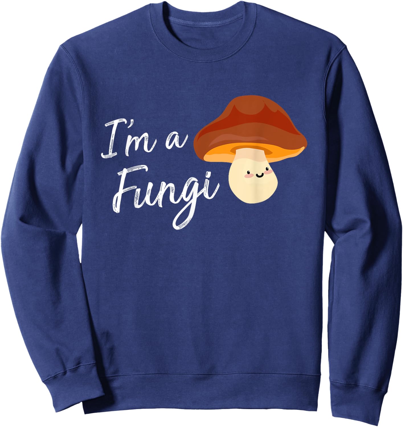 Im A Fungi T Shirt | Im A Fun Guy Shirt Funny Mushroom Sweatshirt - Sweatshirt | Navy