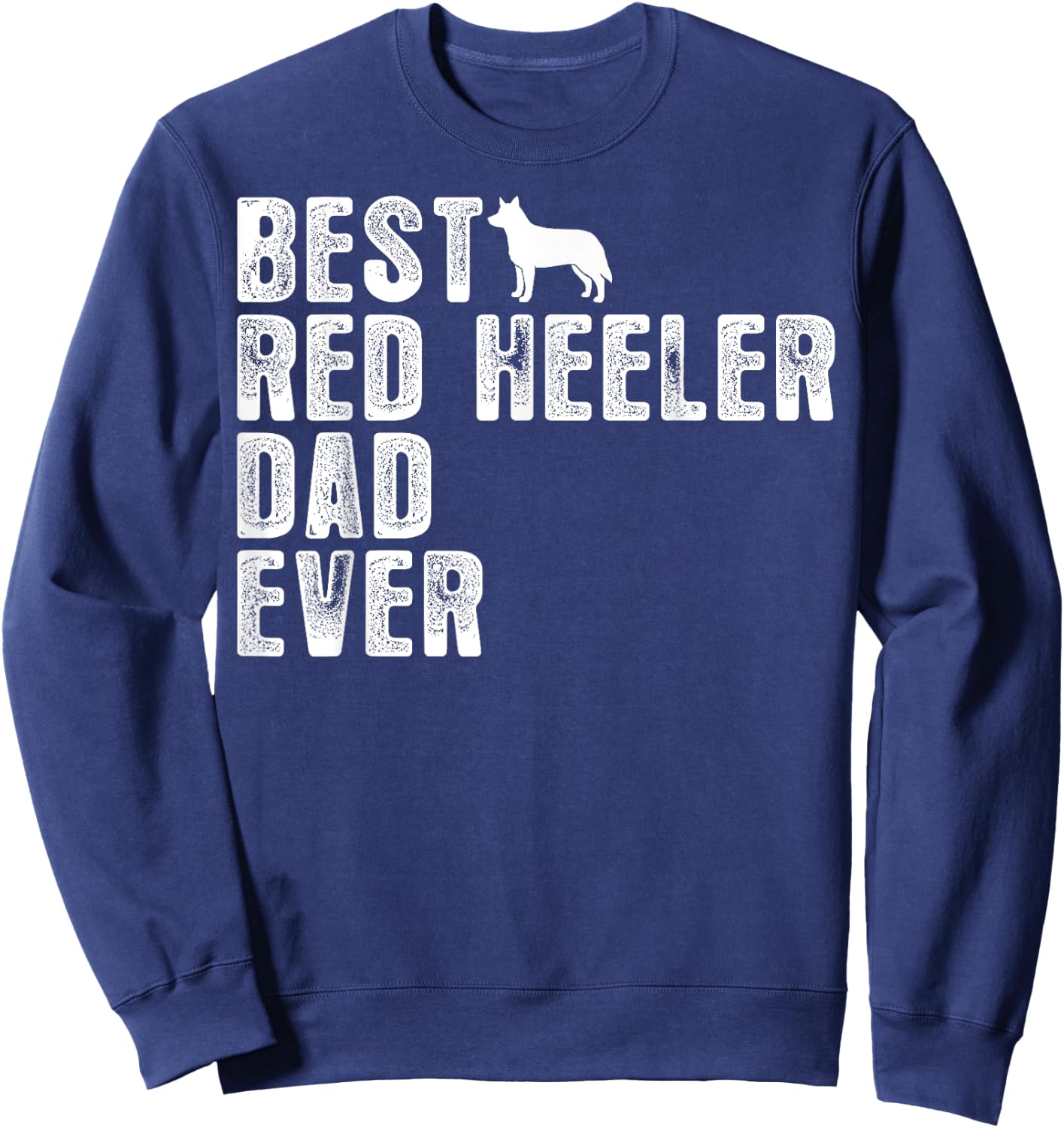 Best RED HEELER DAD Ever Sweatshirt - Sweatshirt | Navy