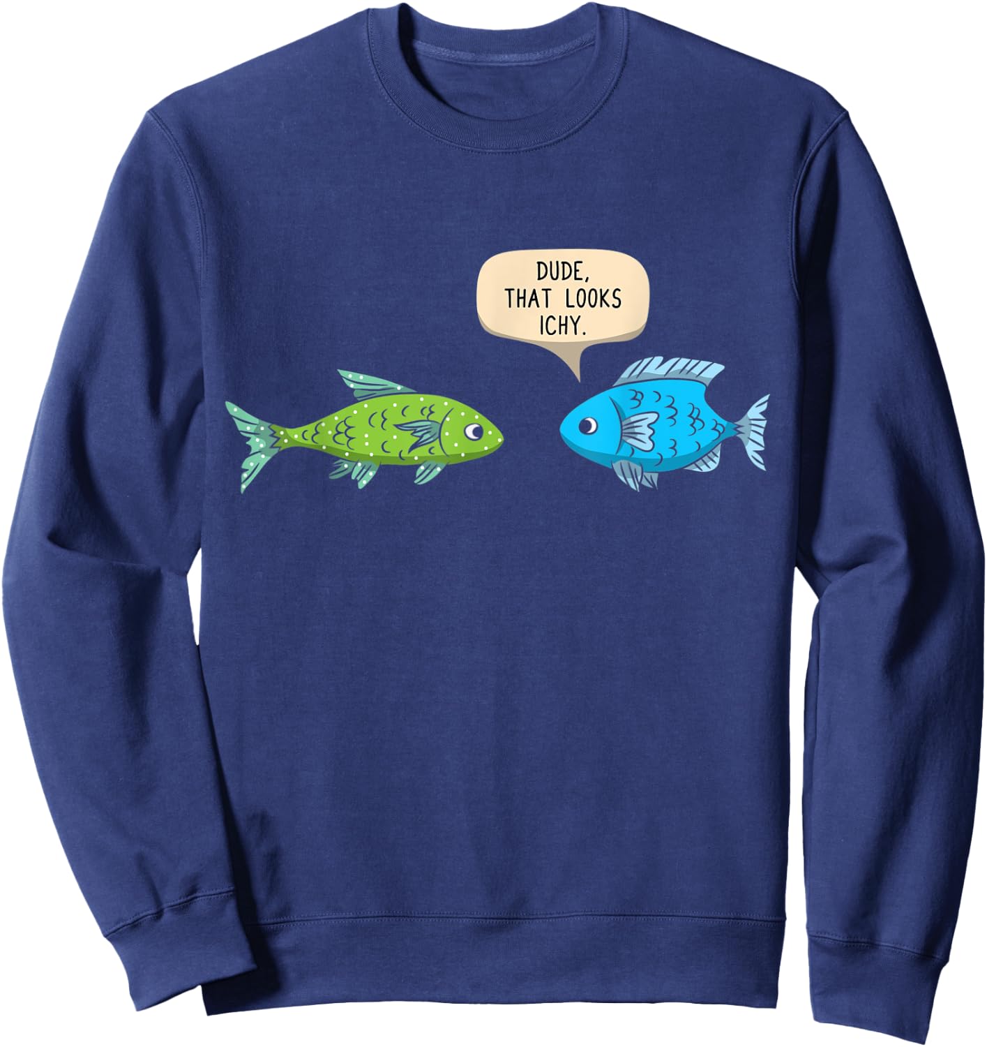 Dude That Looks Ichy Funny Fish Keeper Aquarium Gift Sweatshirt - Sweatshirt | Navy