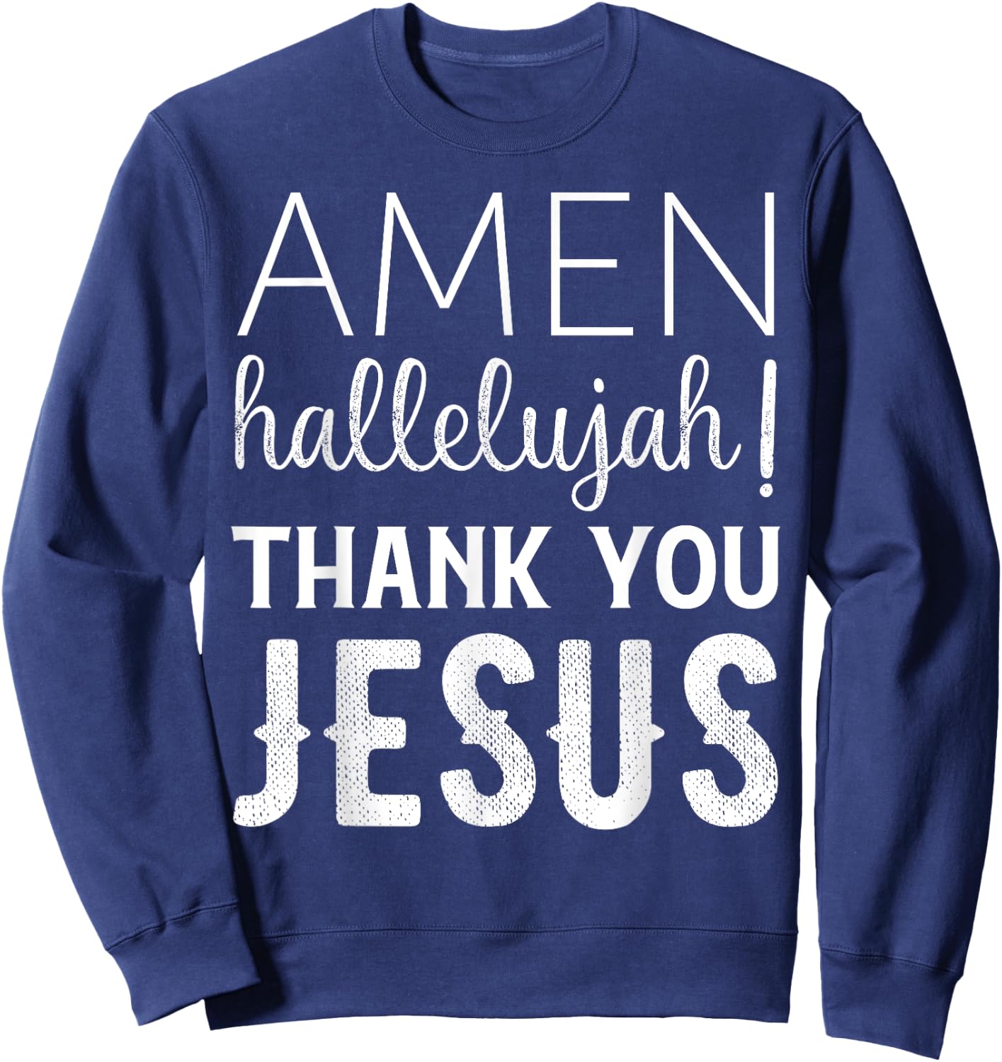Amen Hallelujah Thank You Jesus Funny Faith Based Sweatshirt - Sweatshirt | Navy