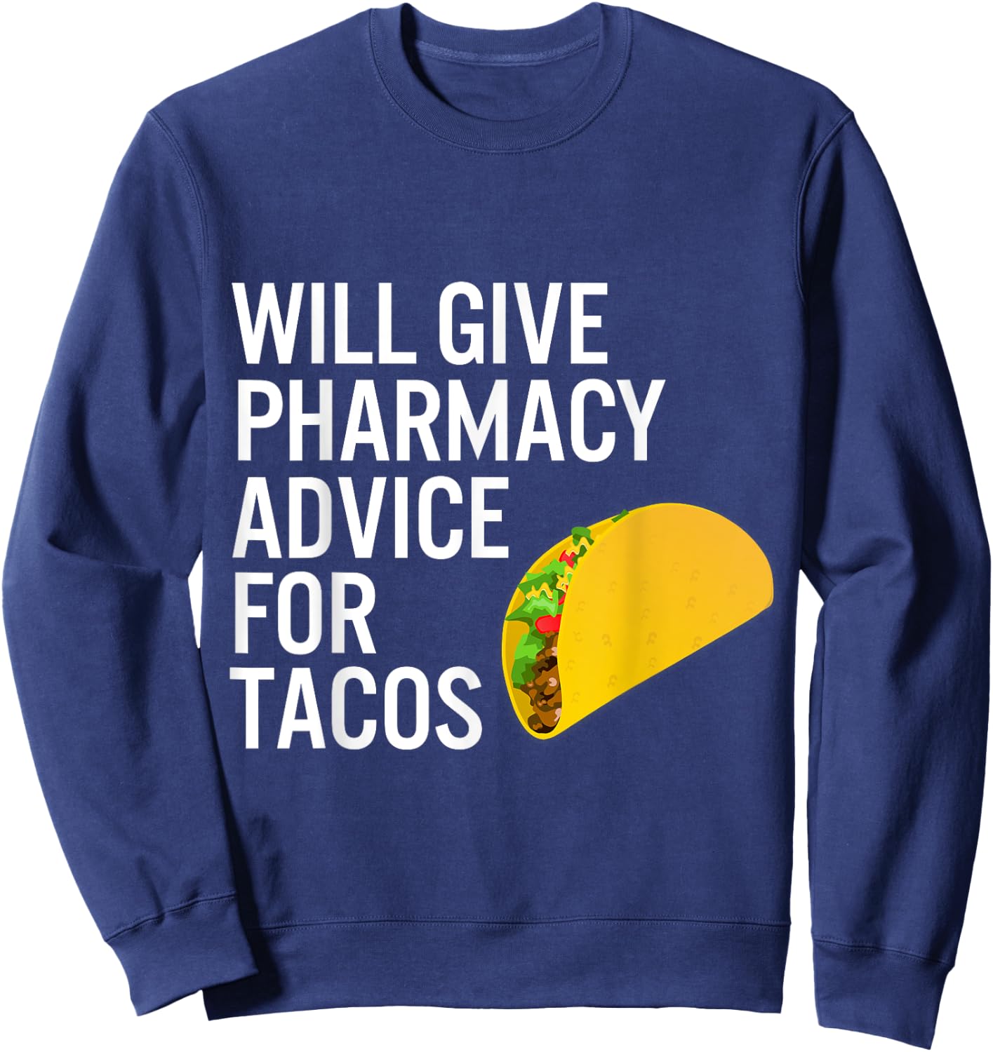 Pharmacy Technician Pharmacist Gift -Advice for Tacos Sweatshirt - Sweatshirt | Navy