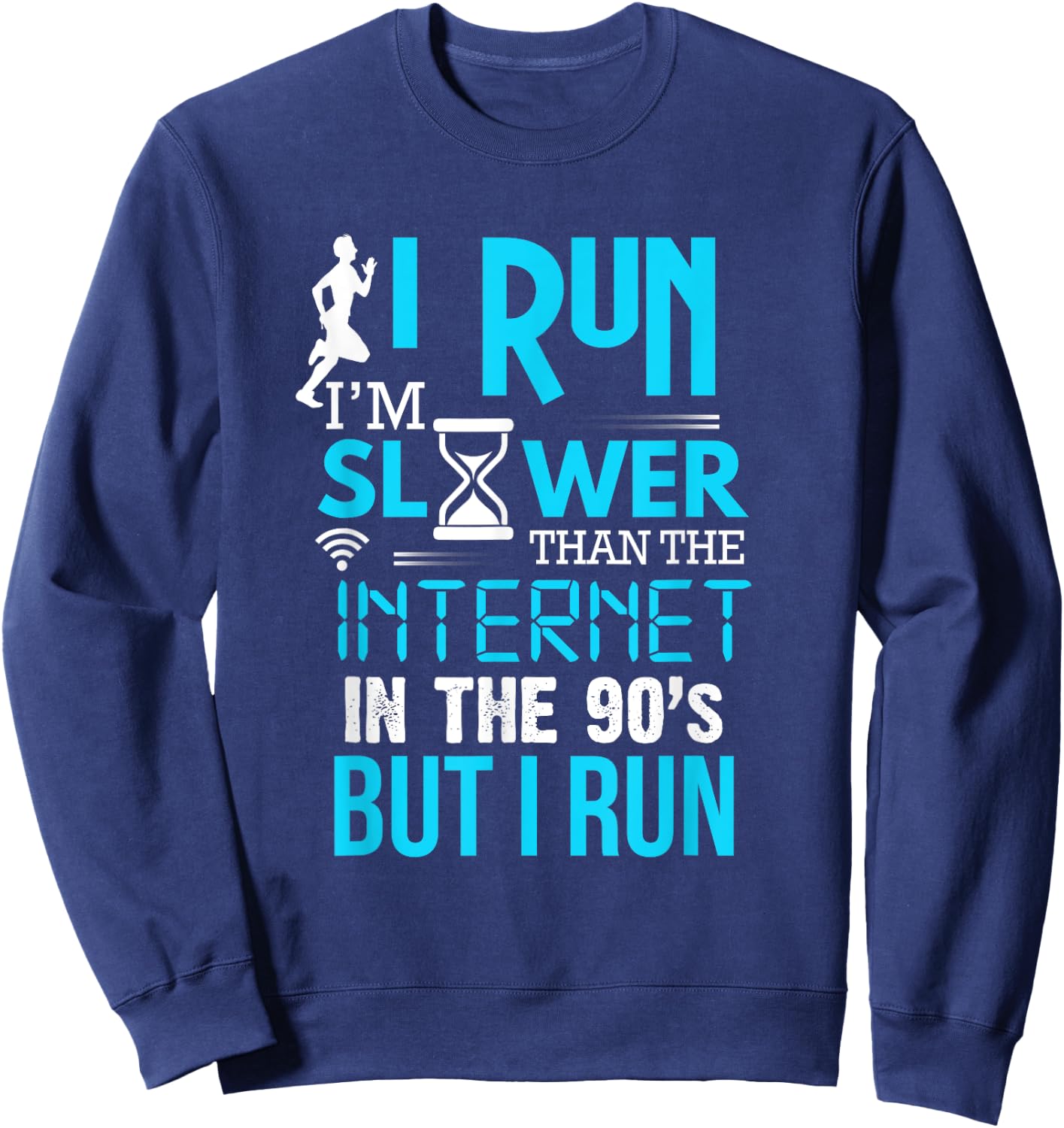 I Run Slower Than The Internet In The 90's But I Run Sweatshirt - Sweatshirt | Navy