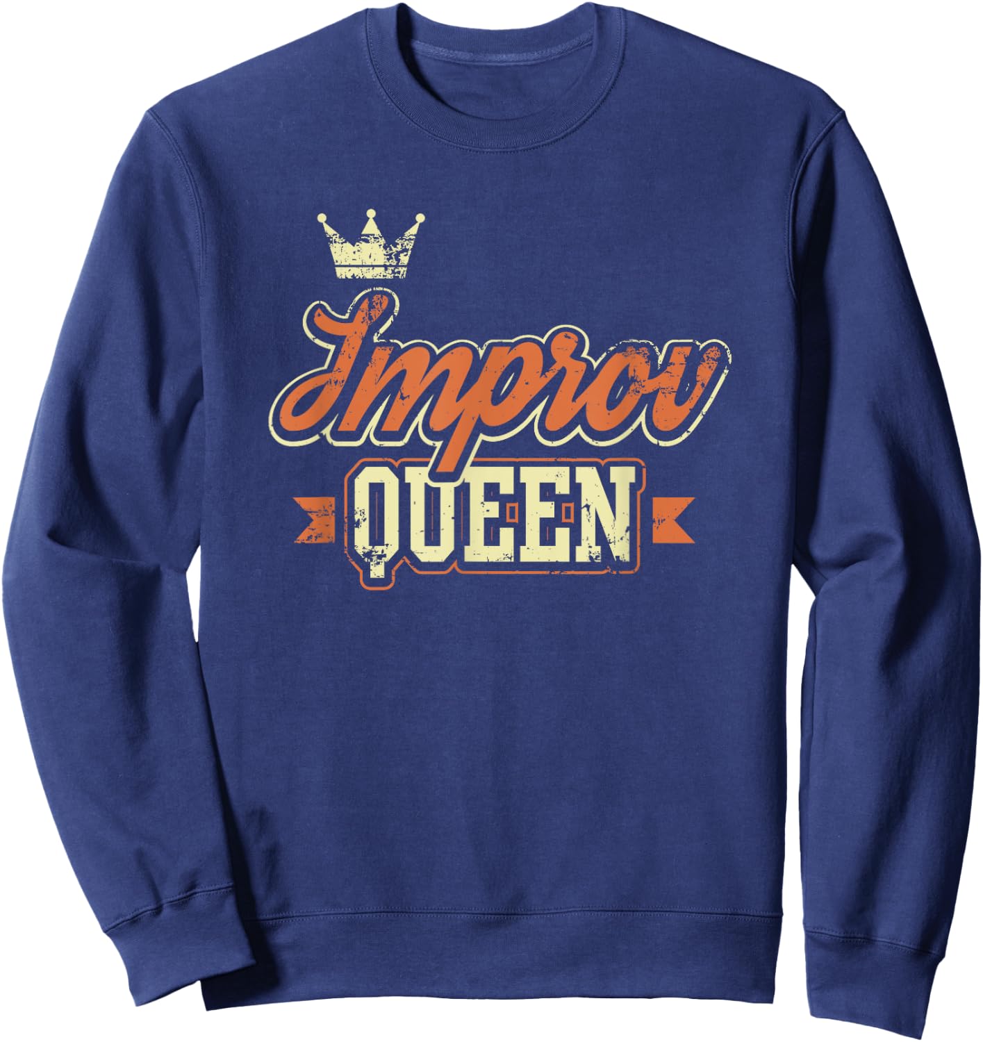 Improv Queen Funny Theater Stage Actress Gift Sweatshirt - Sweatshirt | Navy
