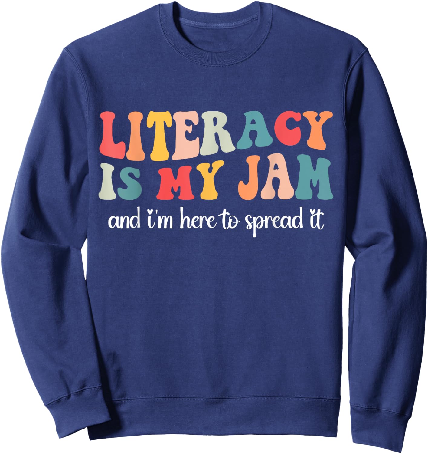 Literacy is My Jam and I'm Here to Spread Literacy Teacher Sweatshirt - Sweatshirt | Navy