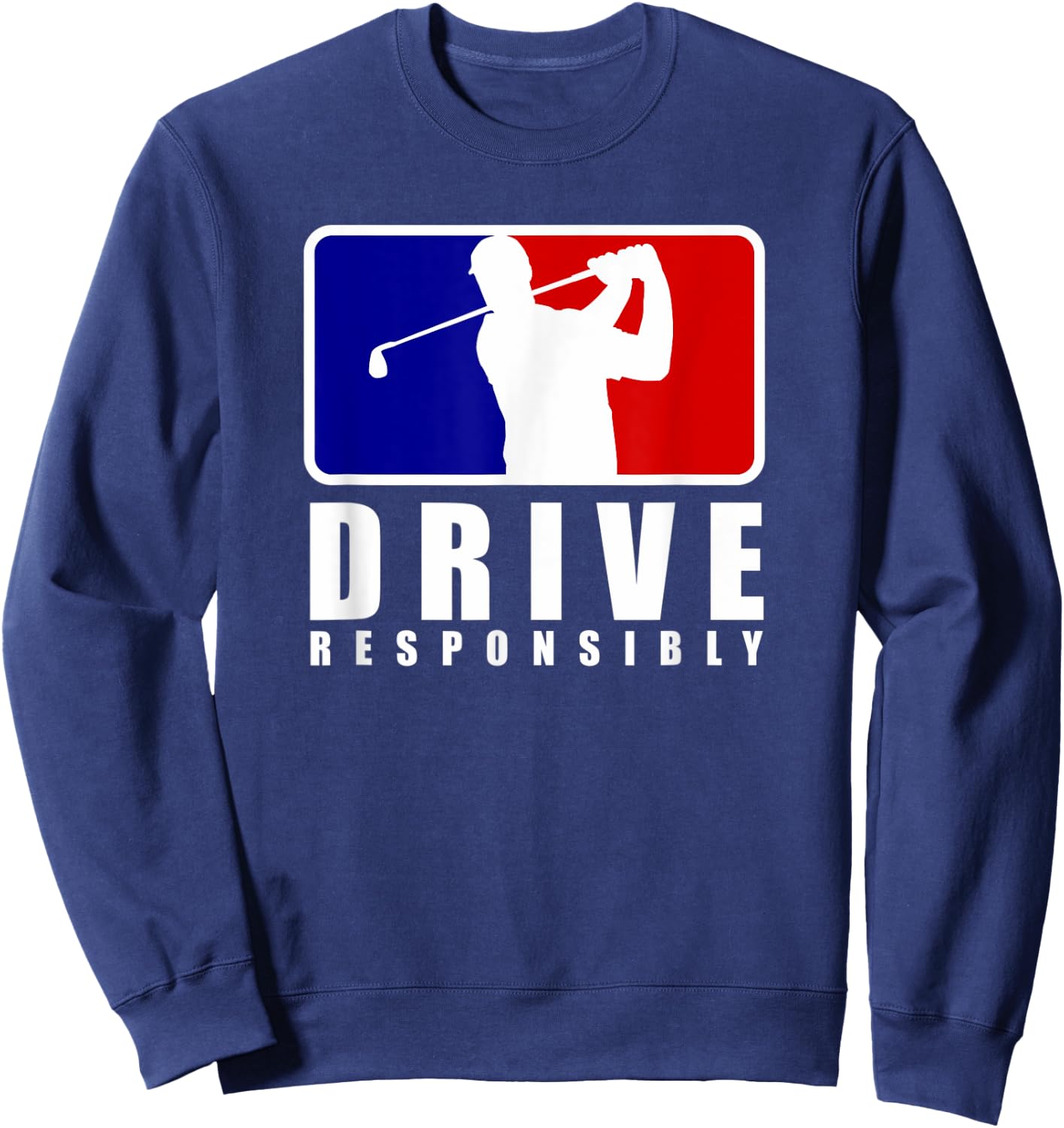 Drive Responsibly - Funny Golf for Golfers Sweatshirt - Sweatshirt | Navy