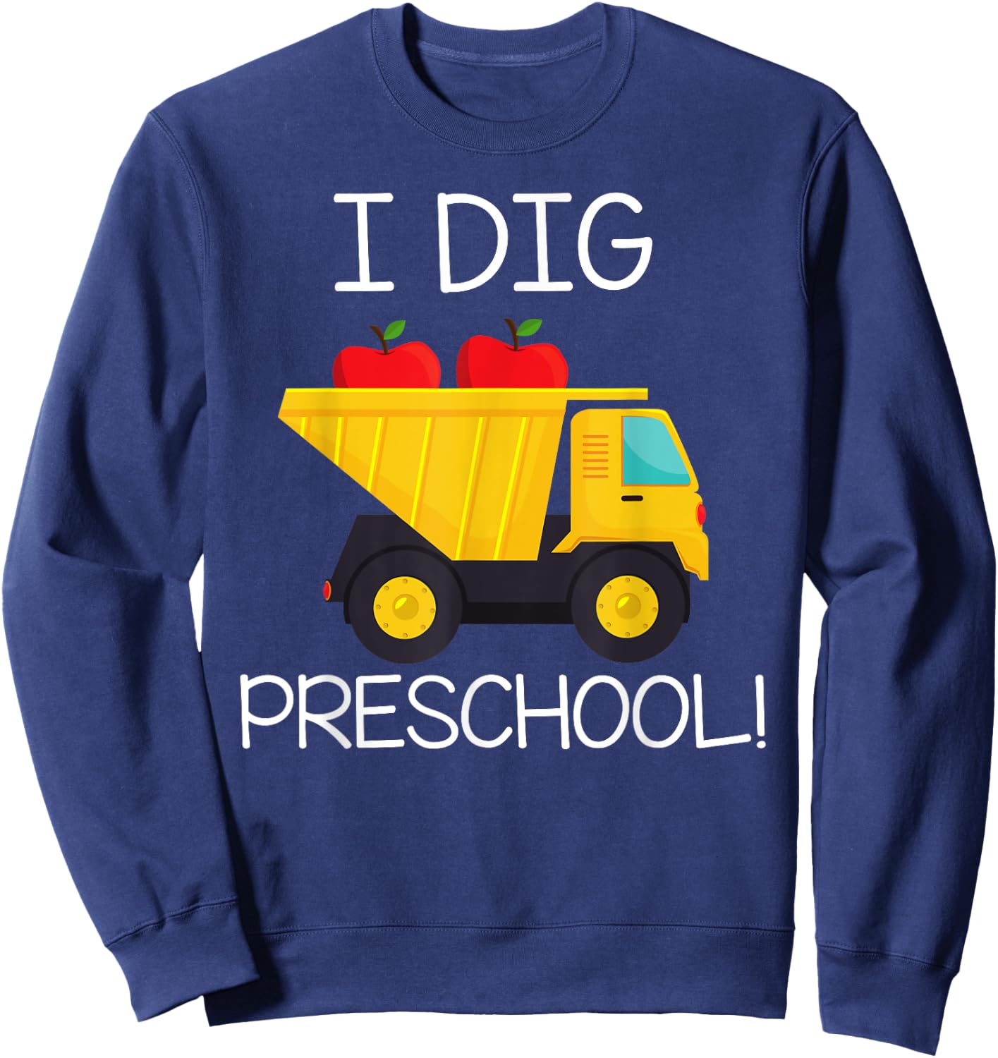 Back to School Shirt I Dig Preschool Dump Truck Boys Girls Sweatshirt - Sweatshirt | Navy