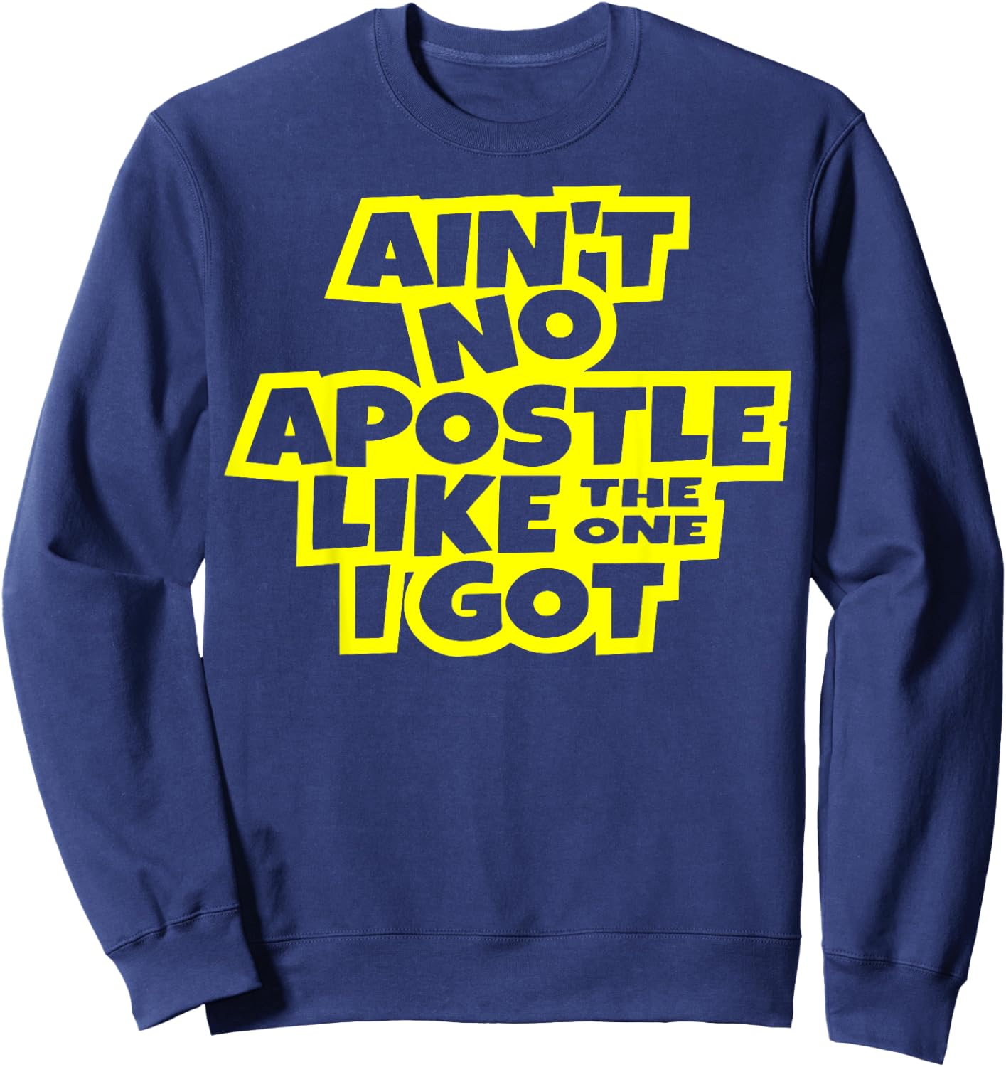 Ain't no apostle like the one I got Christian men women kids Sweatshirt - Sweatshirt | Navy