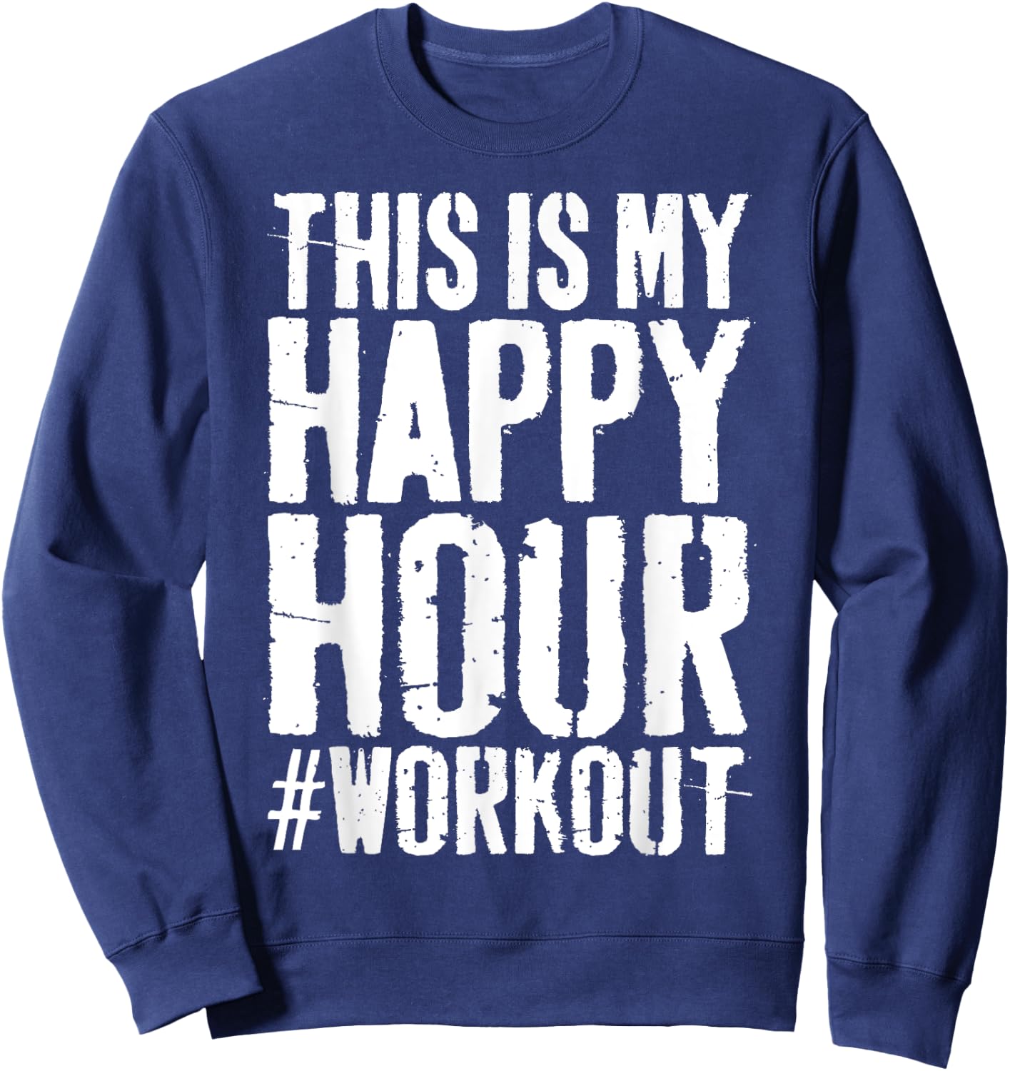 This is My Happy Hour Workout Shirt Men Women Hashtag Gym Sweatshirt - Sweatshirt | Navy