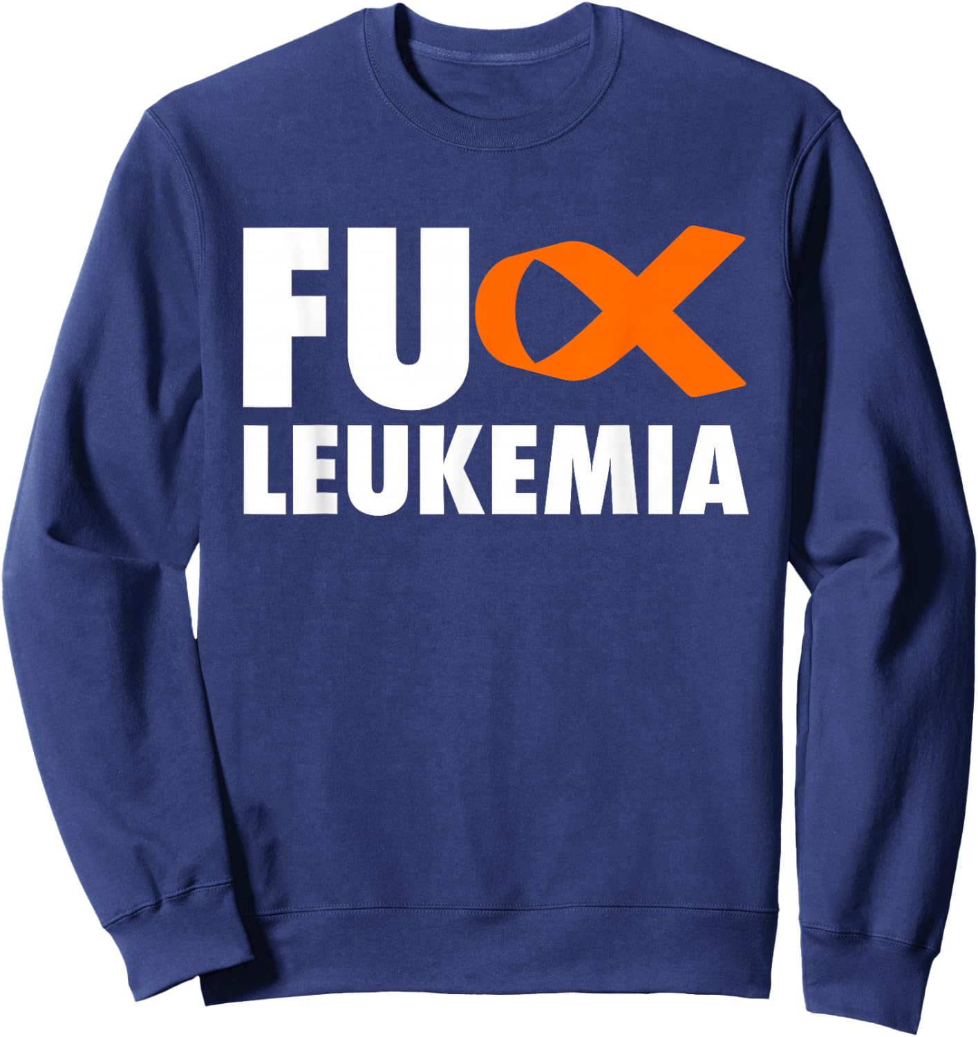 FU Leukemia - Funny Leukemia Awareness Shirt Sweatshirt - Sweatshirt | Navy