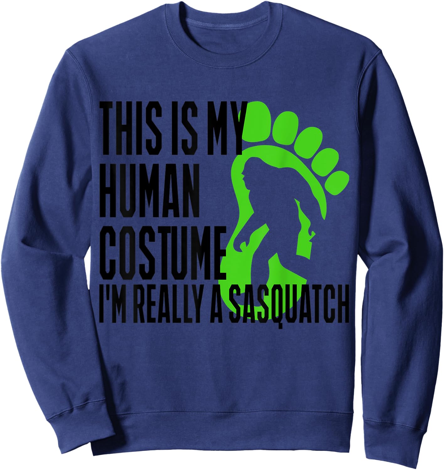 Funny Shirt This Is My Human Costume I'm Really A Sasquatch Sweatshirt - Sweatshirt | Navy