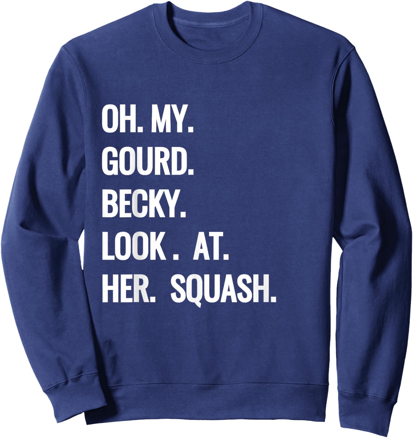 Oh My Gourd Becky Look at Her Squash Funny Fall Puns Memes Sweatshirt - Sweatshirt | Navy
