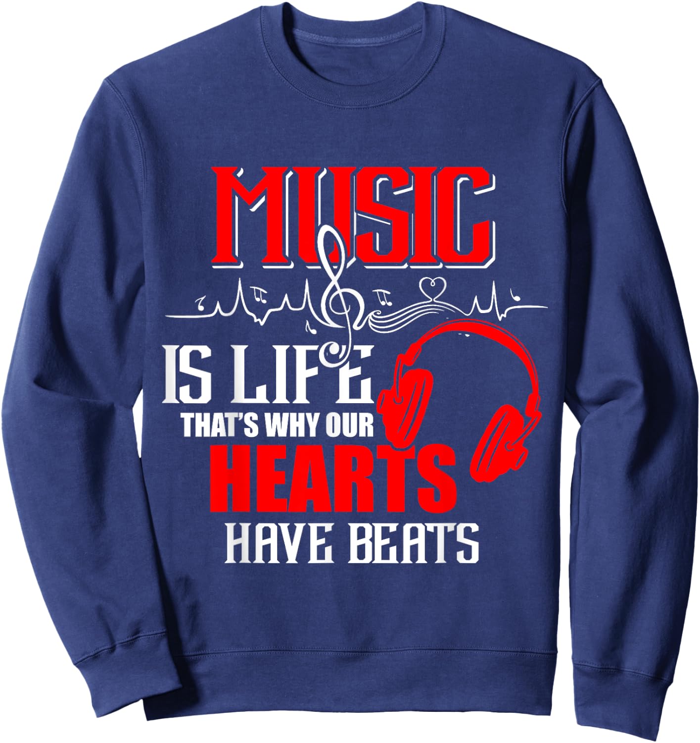 Music is life that's why our hearts have beats shirt Gifts Sweatshirt - Sweatshirt | Navy