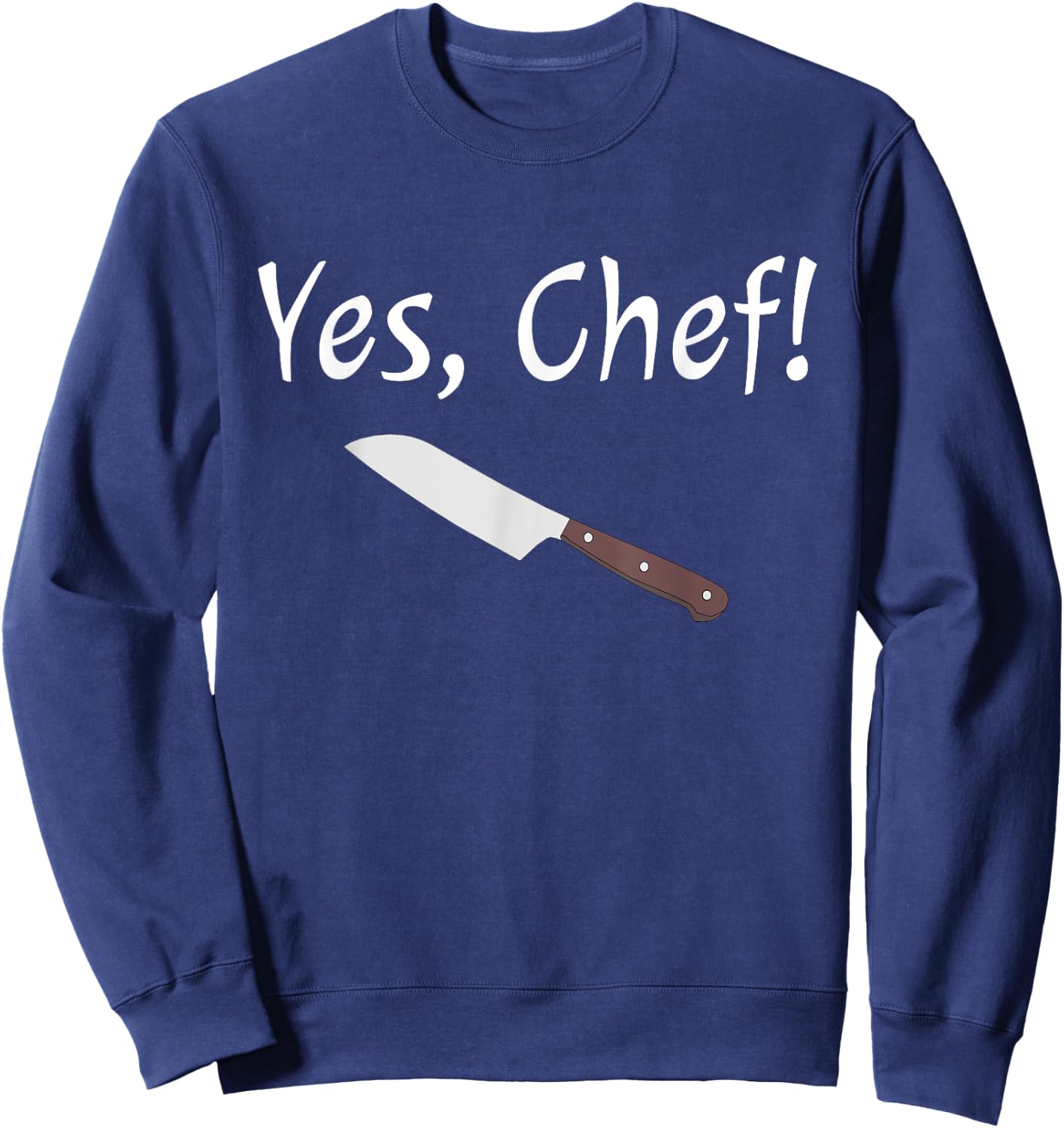 Yes Chef Funny Culinary Kitchen Cook Cooking Foodie Sweatshirt - Sweatshirt | Navy