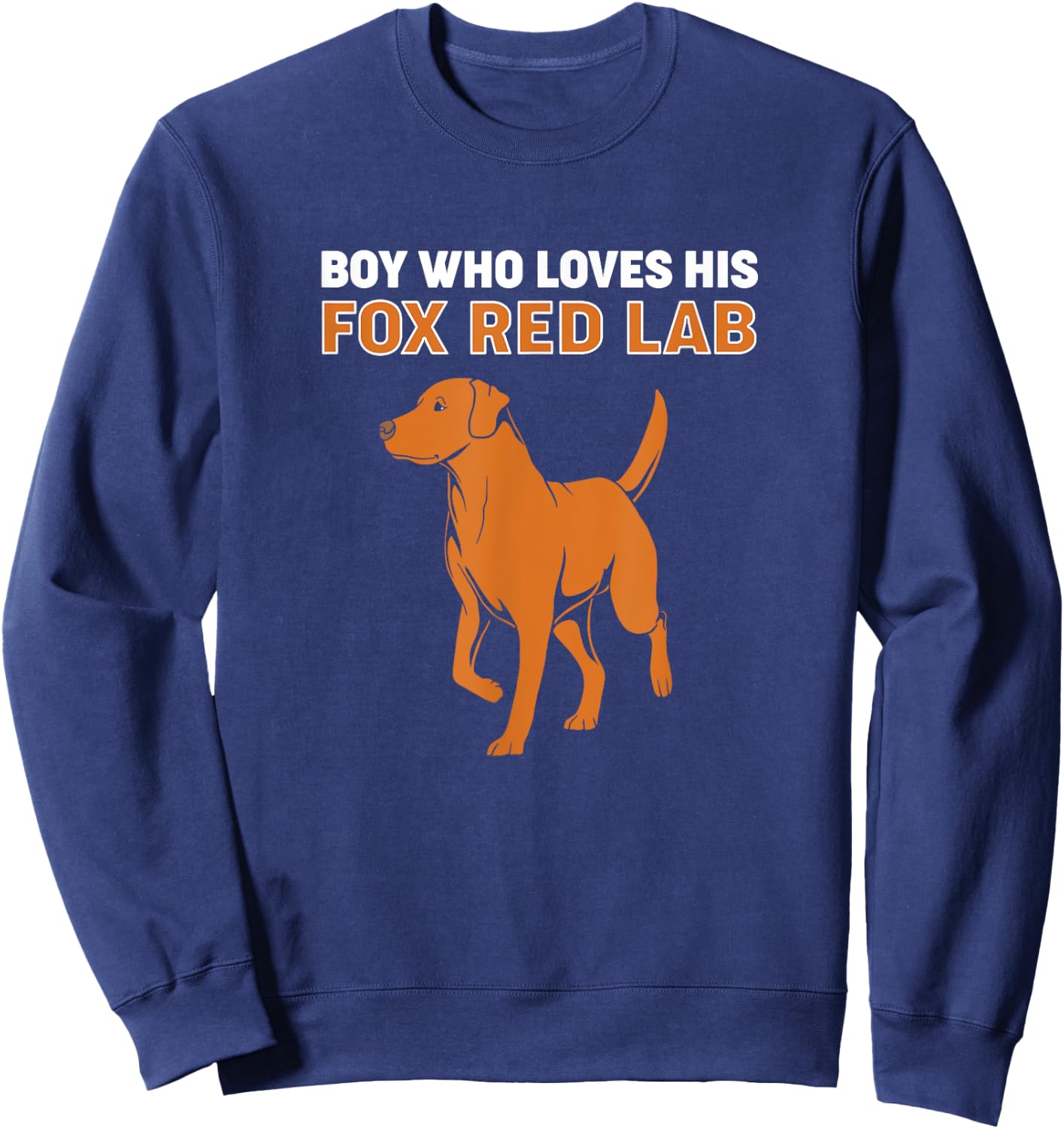 Fox Red Labrador Dog Boy Who Loves His Fox Red Lab Sweatshirt - Sweatshirt | Navy