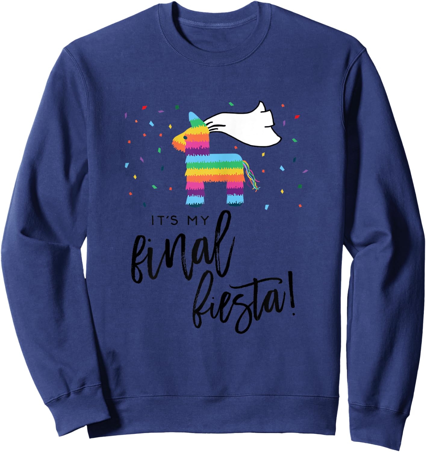 My Final Fiesta Bride Shirt Bachelorette Party Pinata Sweatshirt - Sweatshirt | Navy