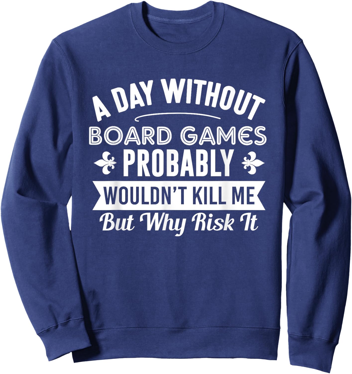 Funny Board Games Shirt A Day Without Board Games Sweatshirt - Sweatshirt | Navy