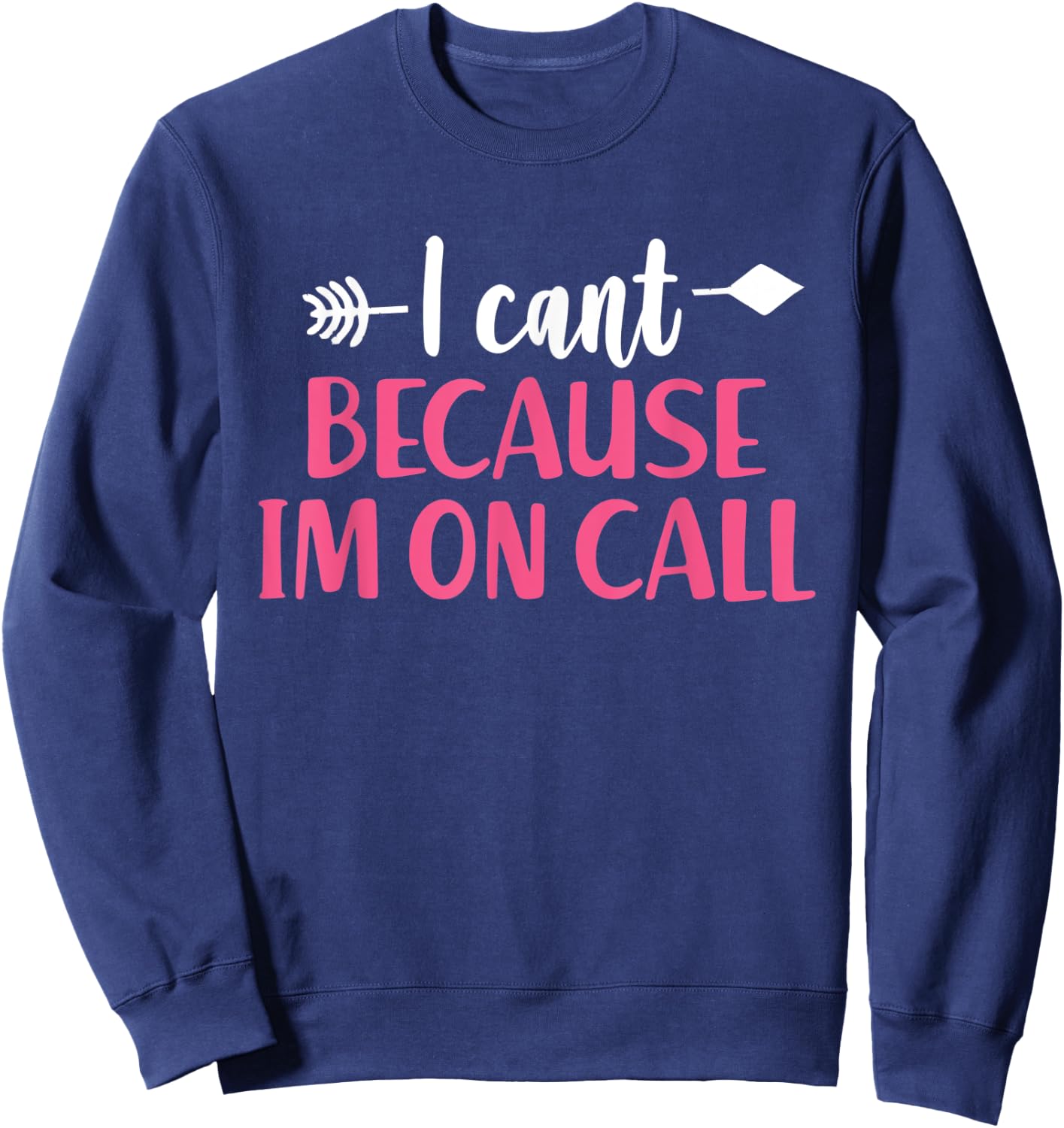 I Can't Because I'm On Call - Funny Emergency Services Sweatshirt - Sweatshirt | Navy