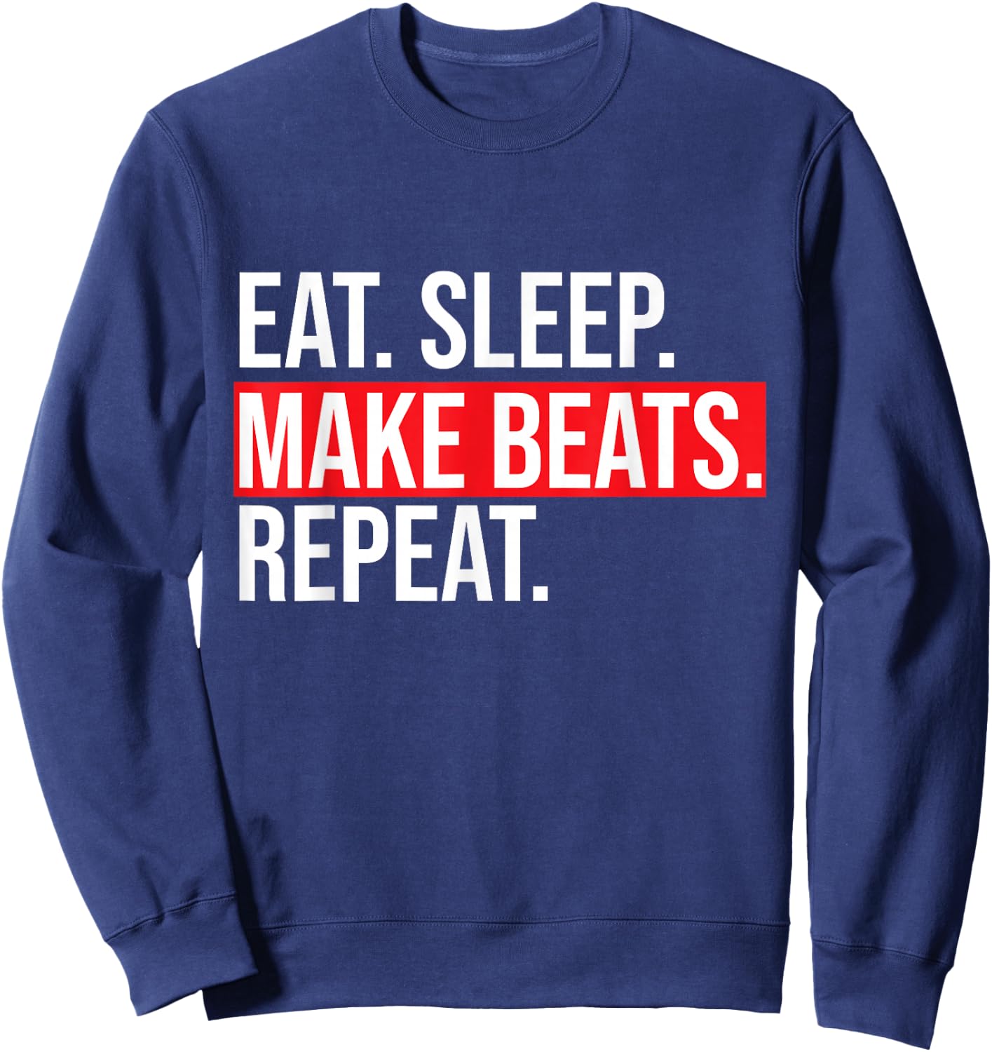 Eat Sleep Make Beats Repeat Music Producer Shirt Sweatshirt - Sweatshirt | Navy
