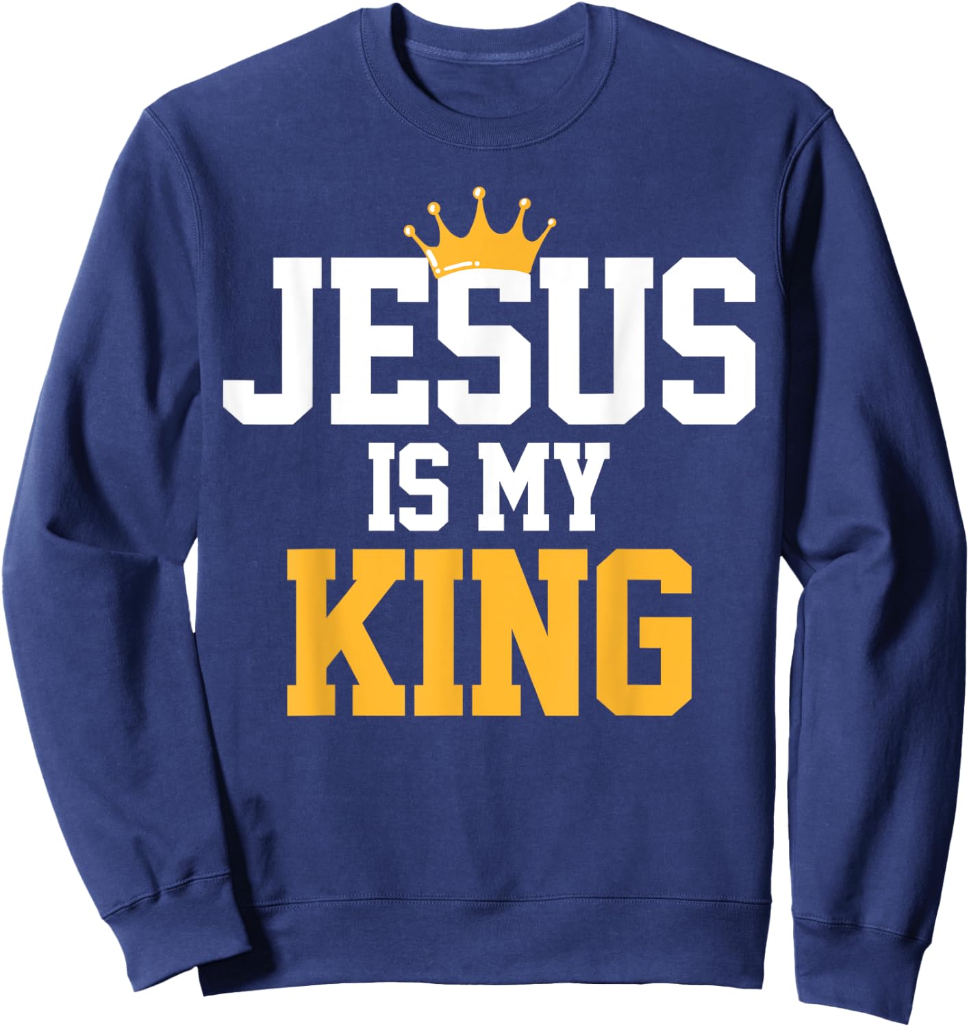 Christians Jesus Is My King Religion Quotes Gift Sweatshirt - Sweatshirt | Navy