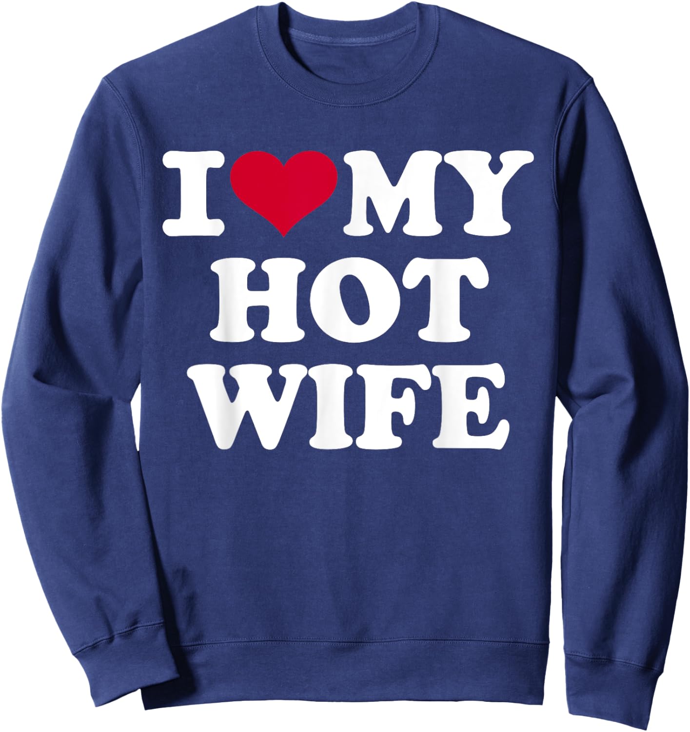 I love my hot wife Sweatshirt - Sweatshirt | Navy