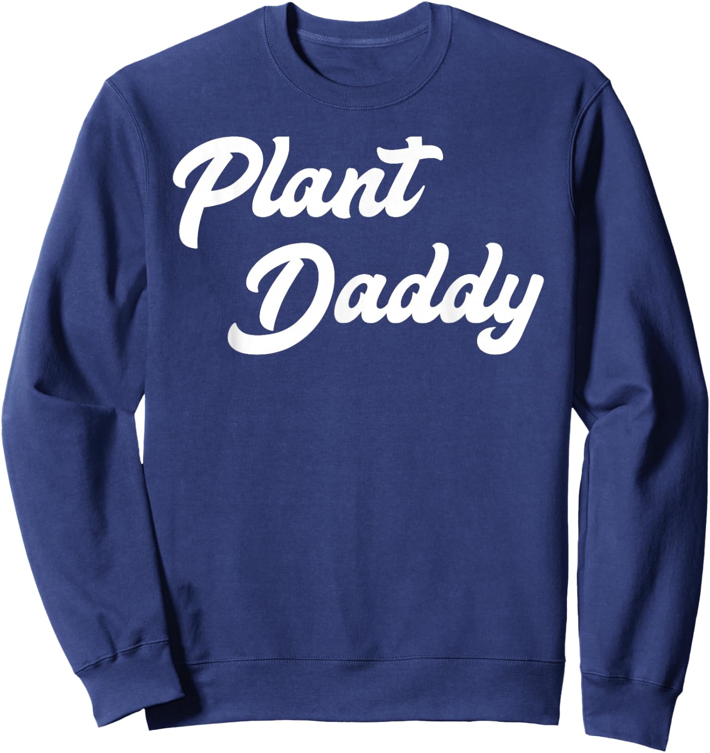 Plant Daddy Funny Gardening Gardener Dad Father Sweatshirt - Sweatshirt | Navy