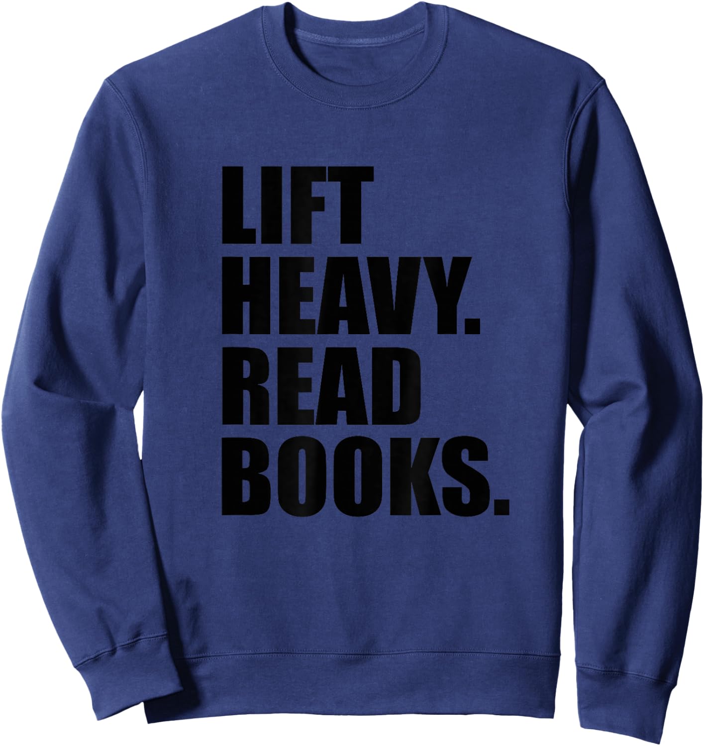 Lift Heavy Read Books Gym Apparel Weightlifters And Readers Sweatshirt - Sweatshirt | Navy