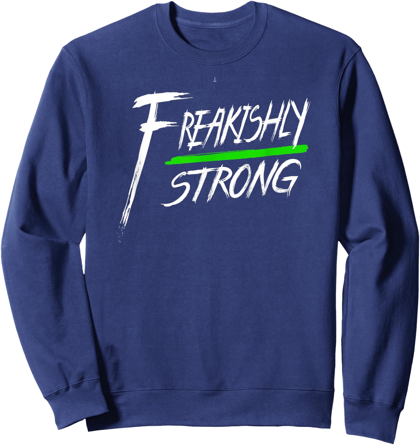 Freakishly Strong declaration Sweatshirt - Sweatshirt | Navy