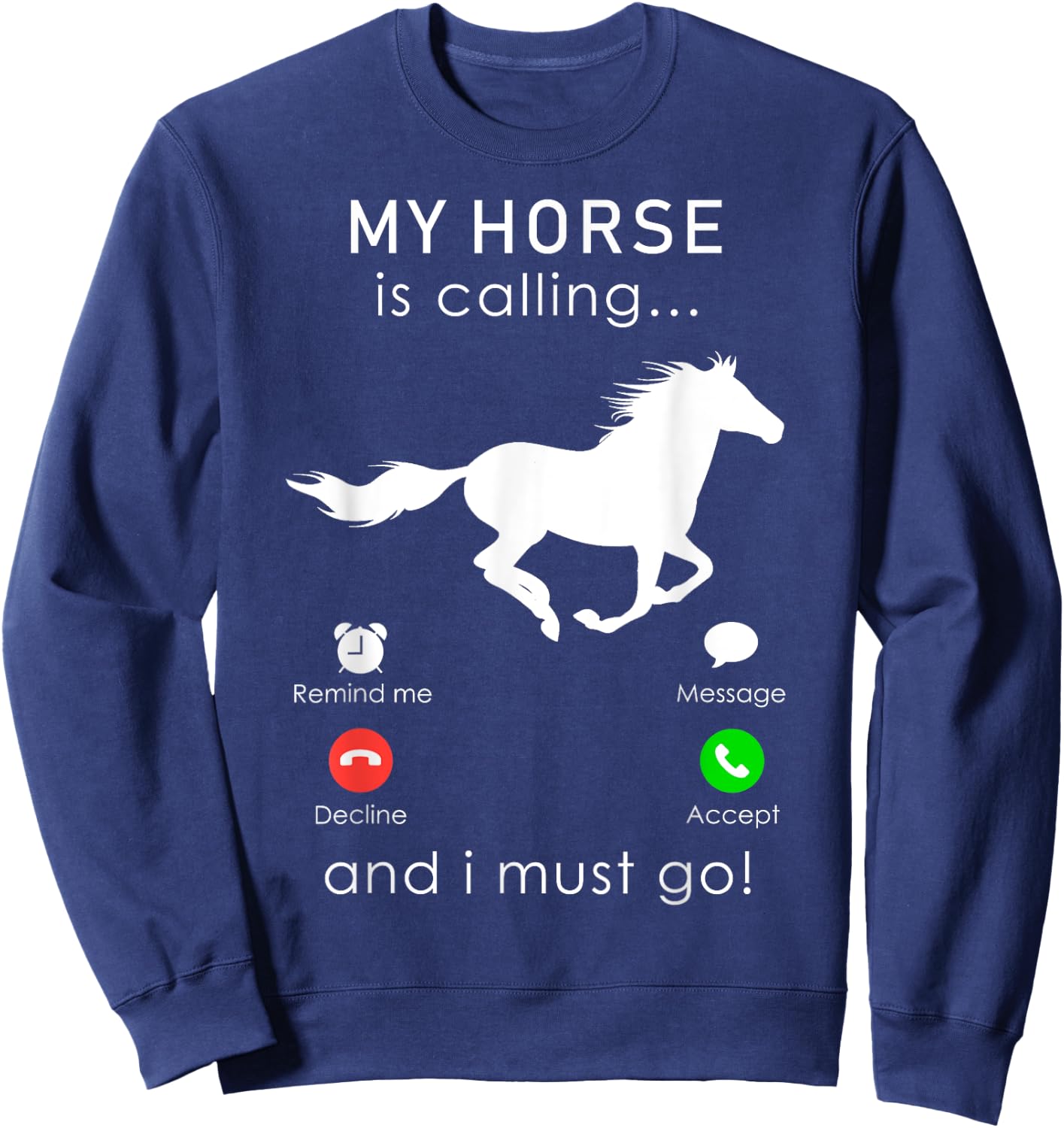 My Horse is Calling... and I Must Go T Shirt Sweatshirt - Sweatshirt | Navy