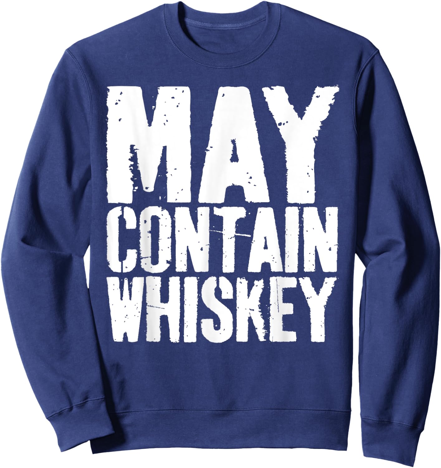May Contain Whiskey Shirt Funny Men Women Whiskey Drinking Sweatshirt - Sweatshirt | Navy