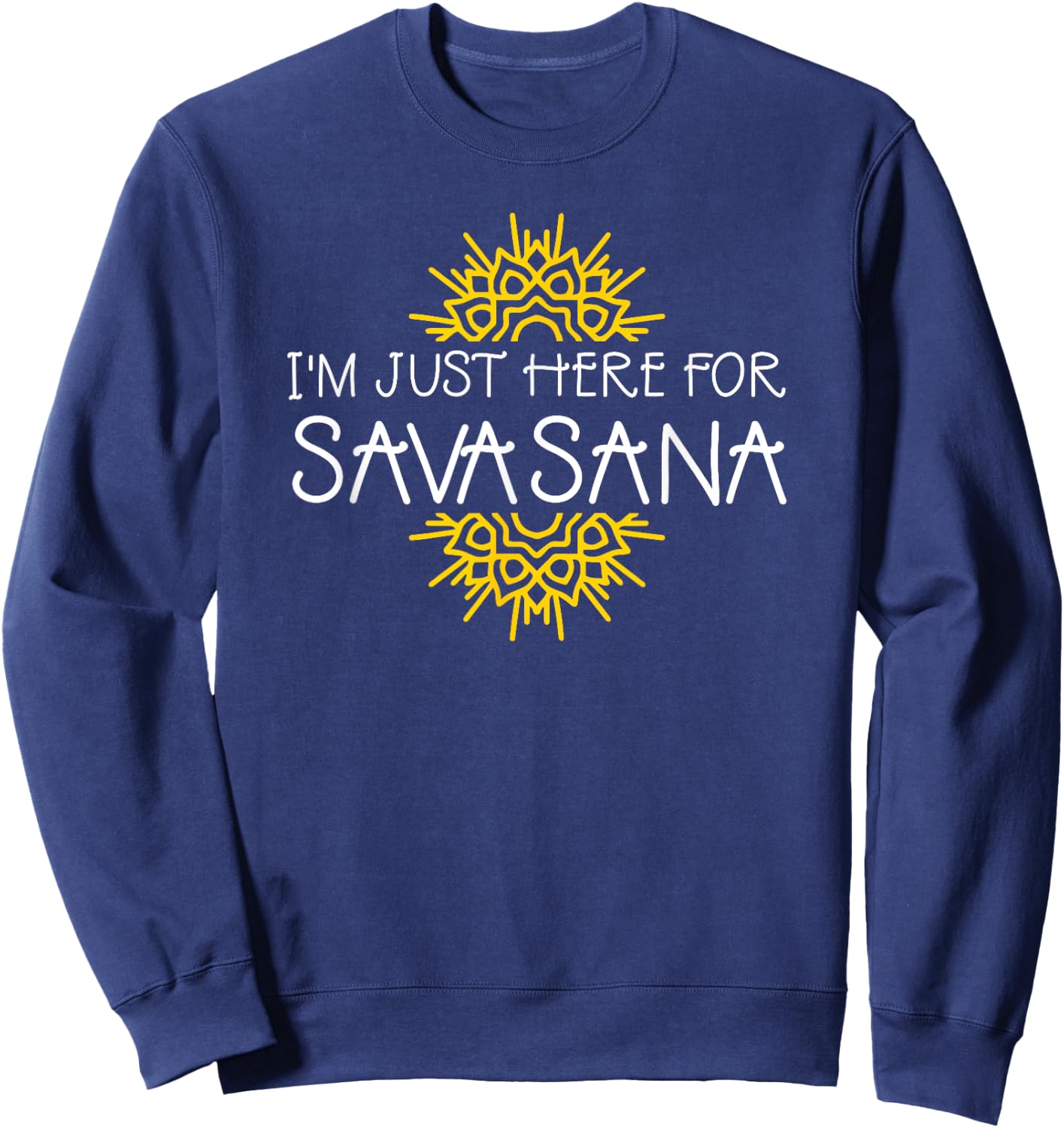 I'm Just Here For Savasana Funny Yoga Sweatshirt - Sweatshirt | Navy
