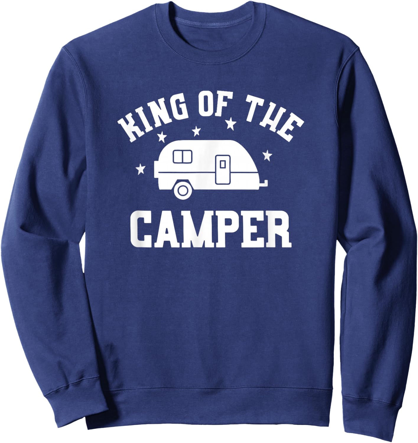 King of The Camper - Funny RV Camper Shirt Sweatshirt - Sweatshirt | Navy