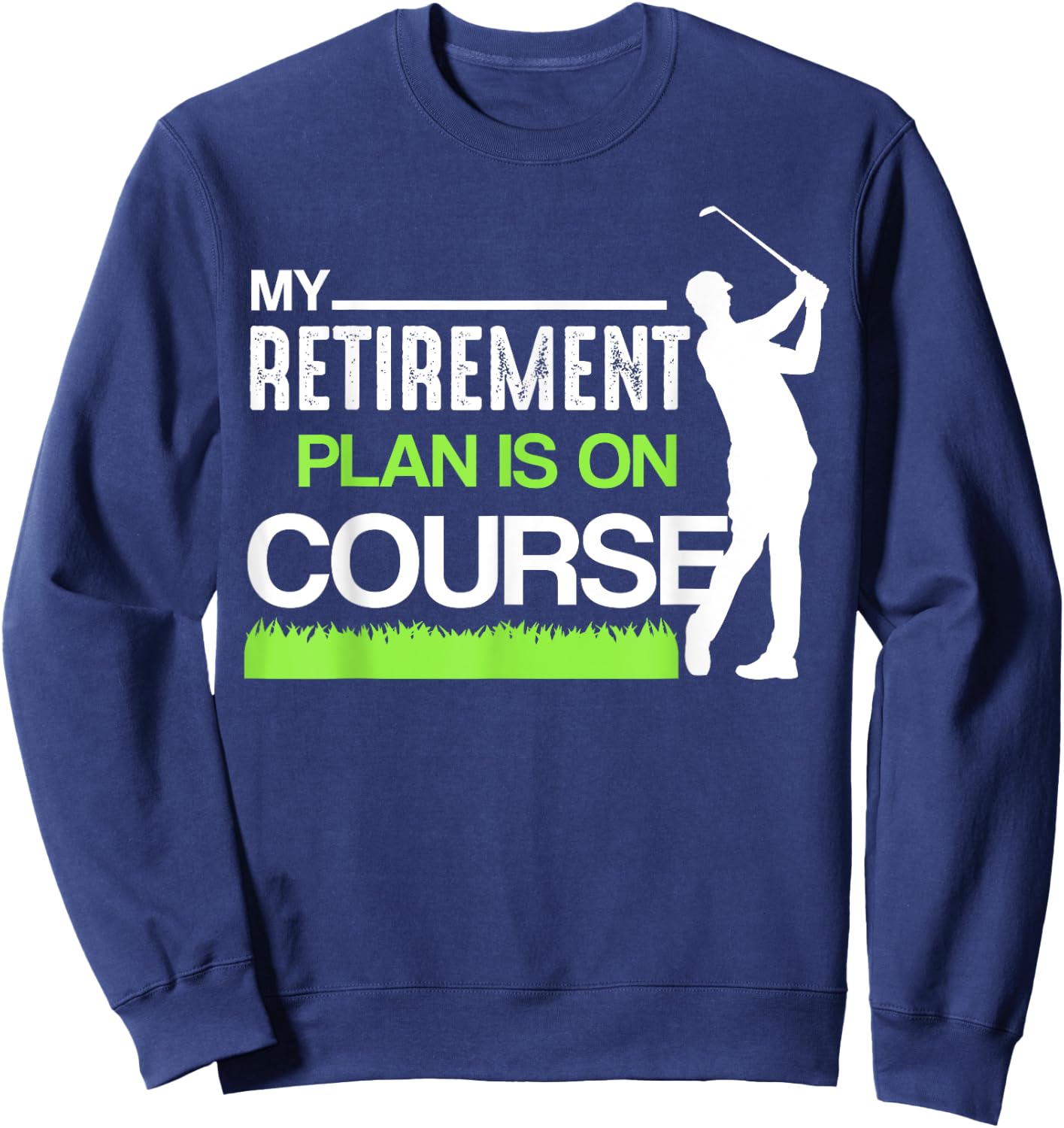 My Retirement Plan Is On Course Funny Golf Retired Caddy Sweatshirt - Sweatshirt | Navy