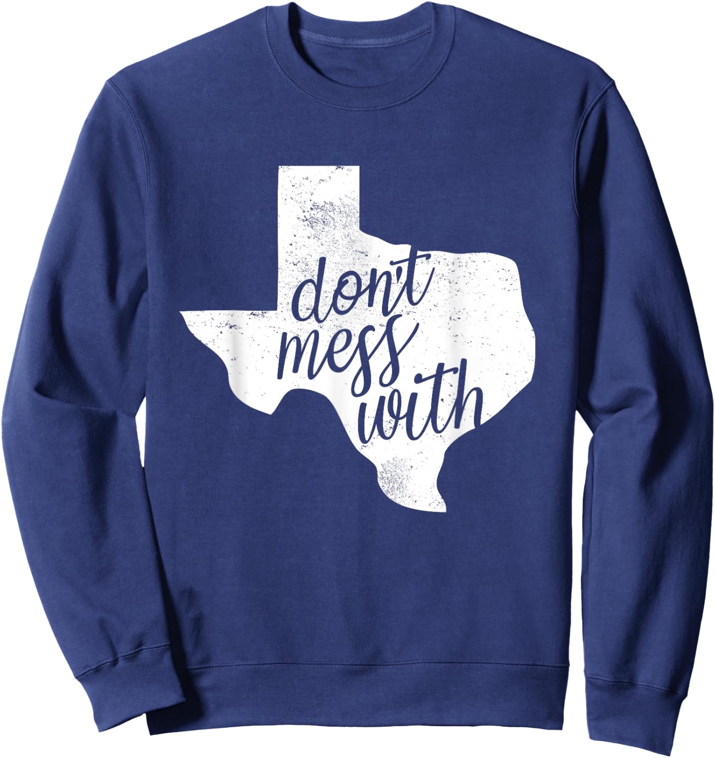 Don't Mess With for Texas Men and Women Sweatshirt - Sweatshirt | Navy