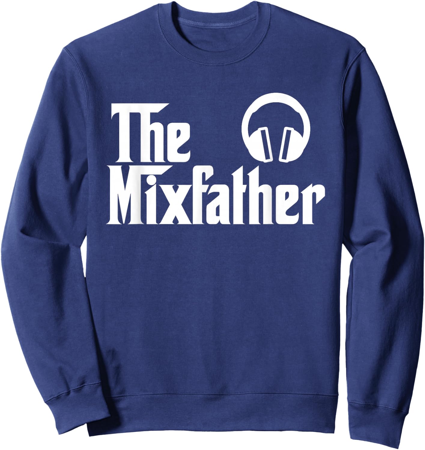 The Mix Father Funny Disk Jockey DJ Gift Sweatshirt - Sweatshirt | Navy