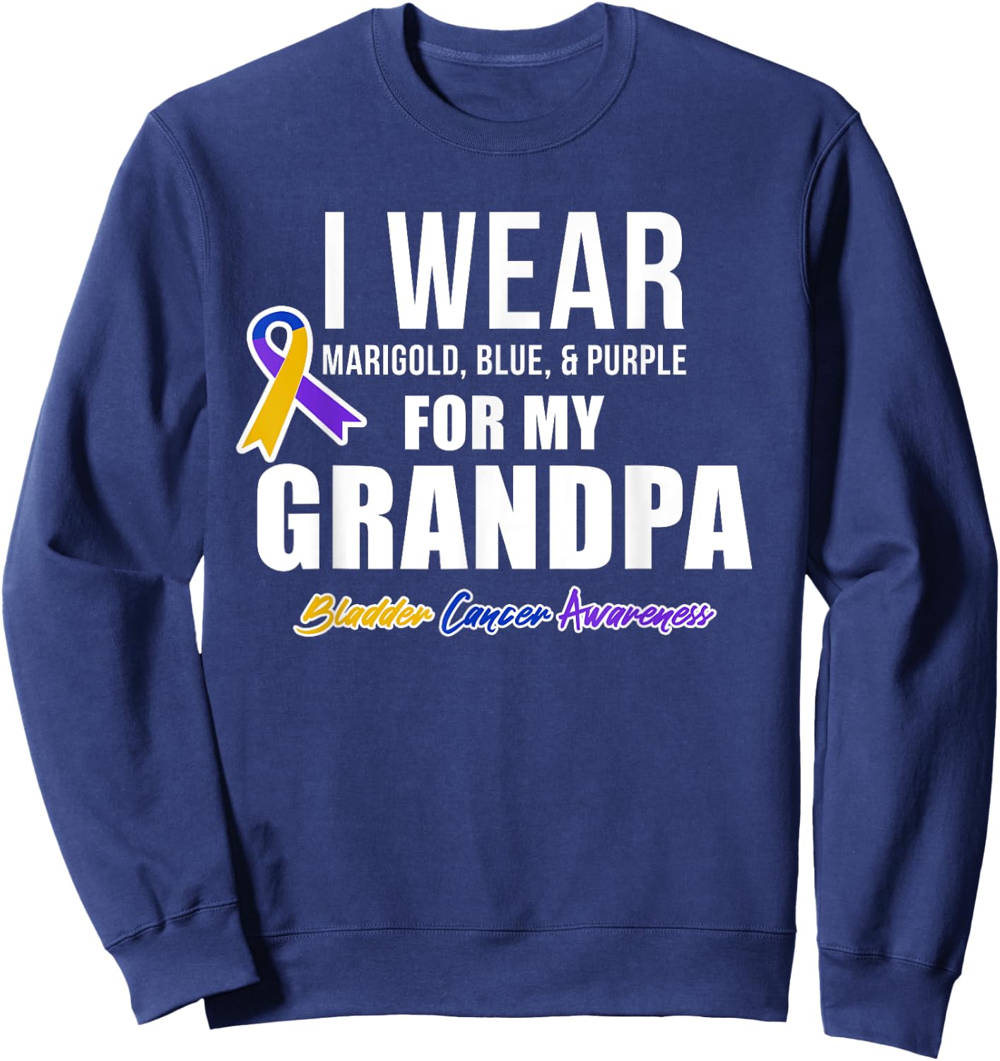 Bladder Cancer Shirts I Wear For My Grandpa Sweatshirt - Sweatshirt | Navy
