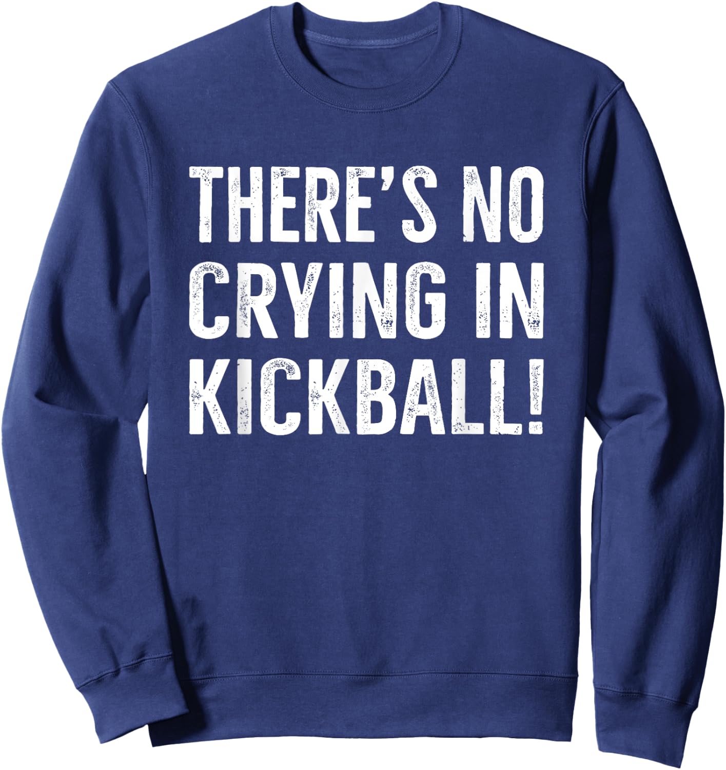 There's No Crying IN Kickball Funny Kick Ball Sport Sweatshirt - Sweatshirt | Navy