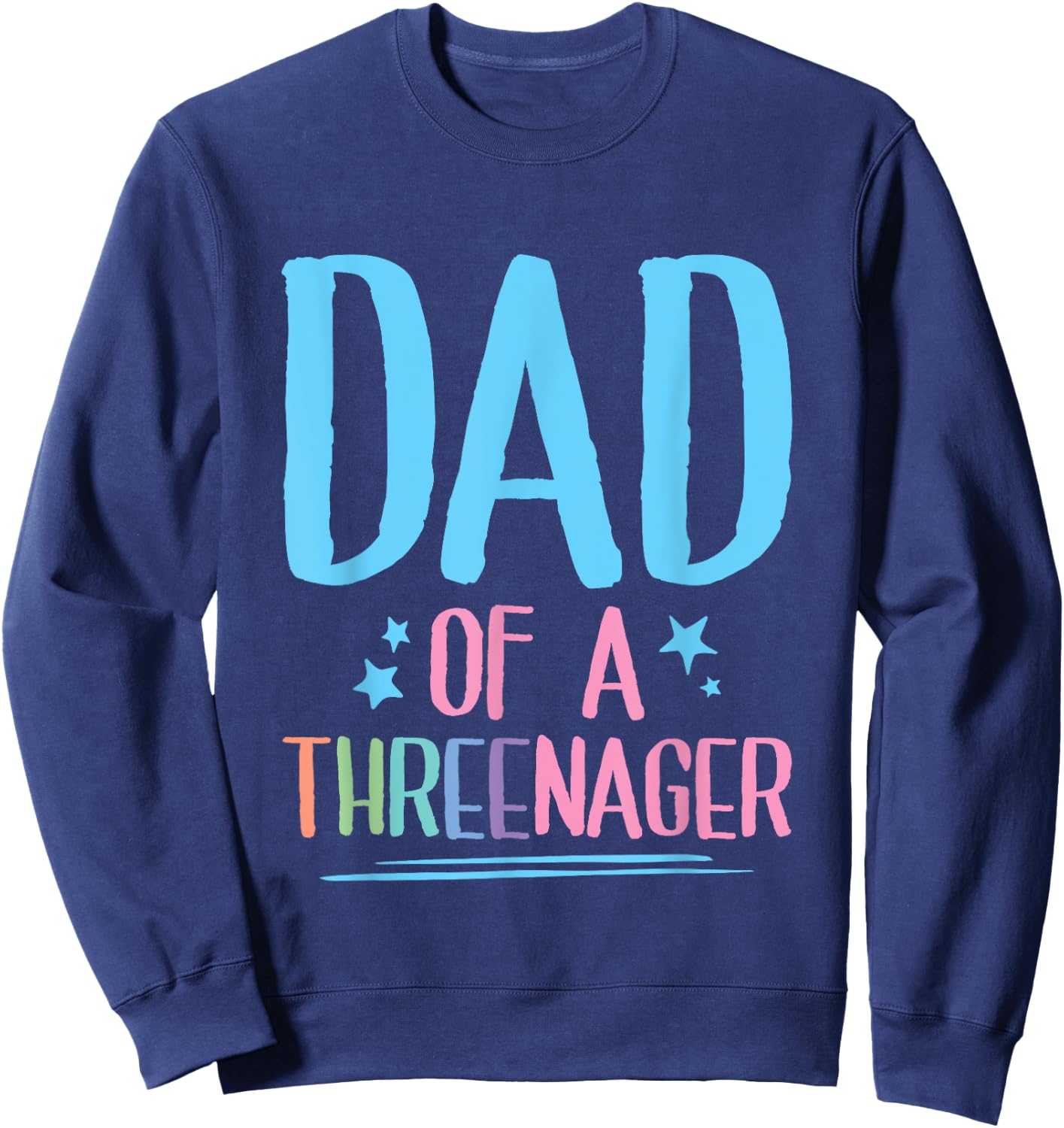 Dad Of A Threenager Toddler Father Sweatshirt - Sweatshirt | Navy
