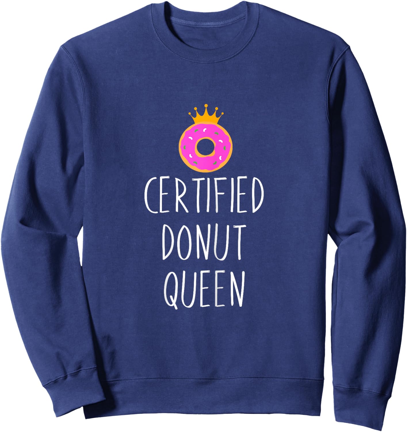 Donut Graphic Certified Donut Queen Food Lover Sweatshirt - Sweatshirt | Navy